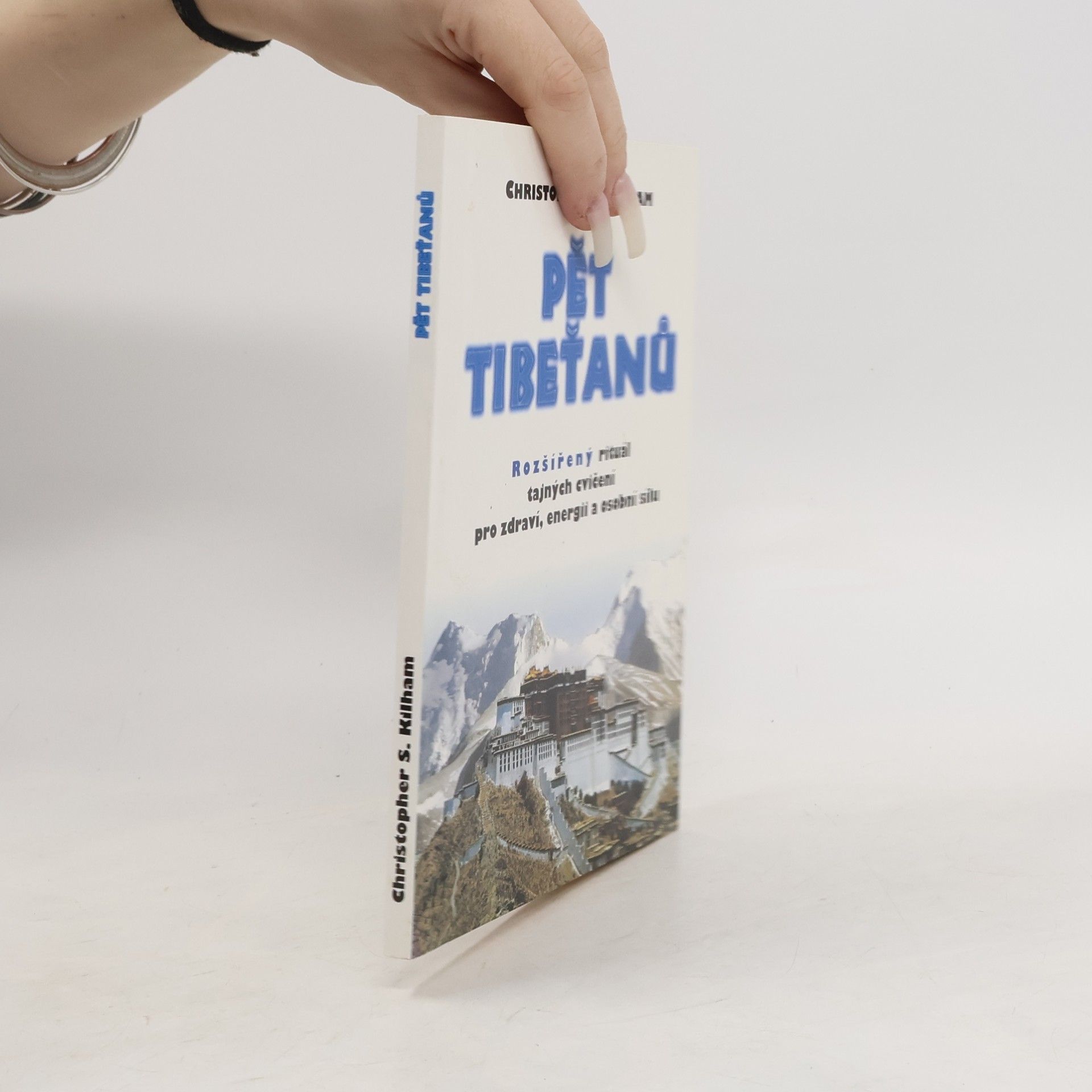 Christopher S. Kilham Pět Tibeťanů. Rozšířený rituál tajných cvičení pro zdraví, energii a osobní sílu