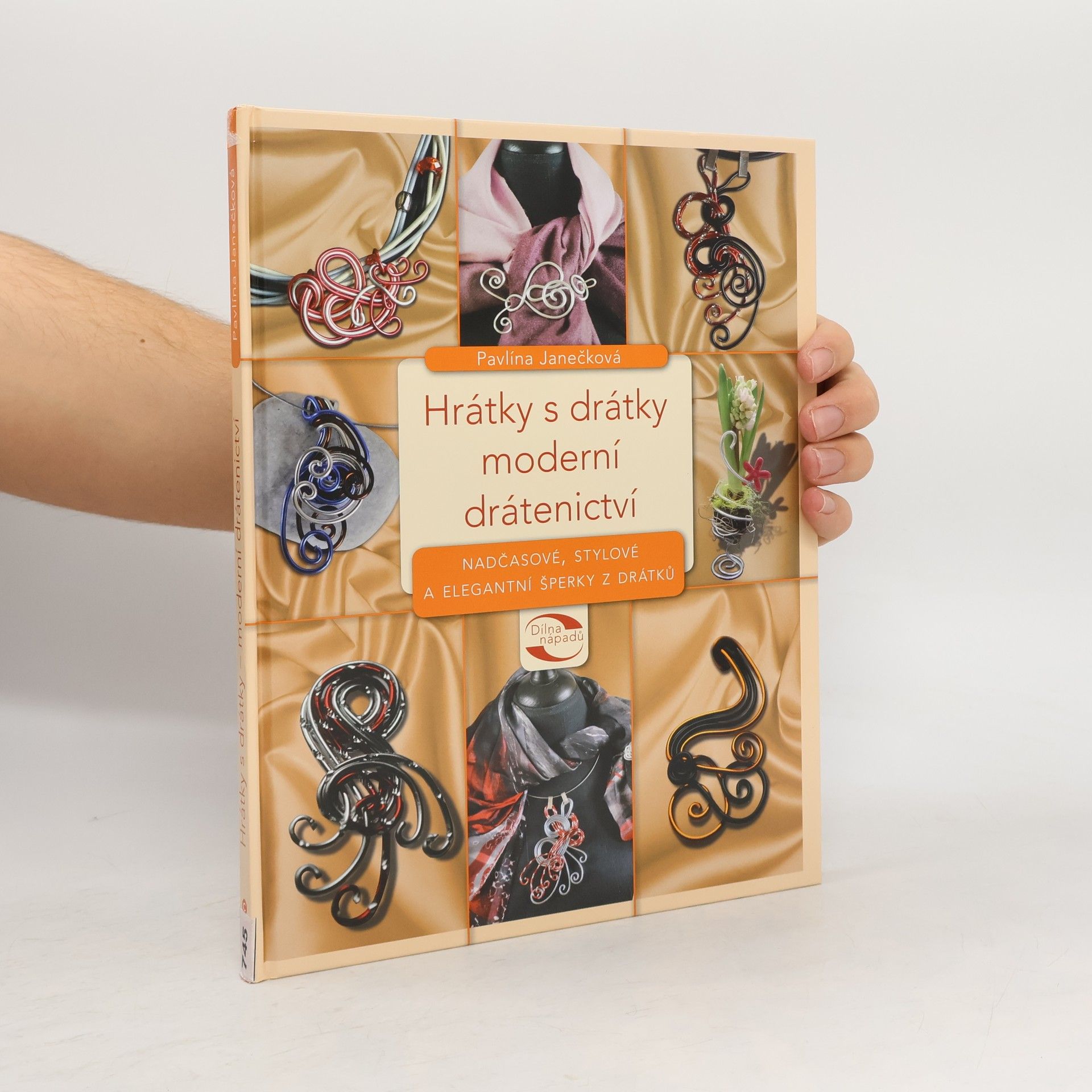 Pavlína Janečková Hrátky s drátky - moderní drátenictví : nadčasové, stylové a elegantní šperky z drátků