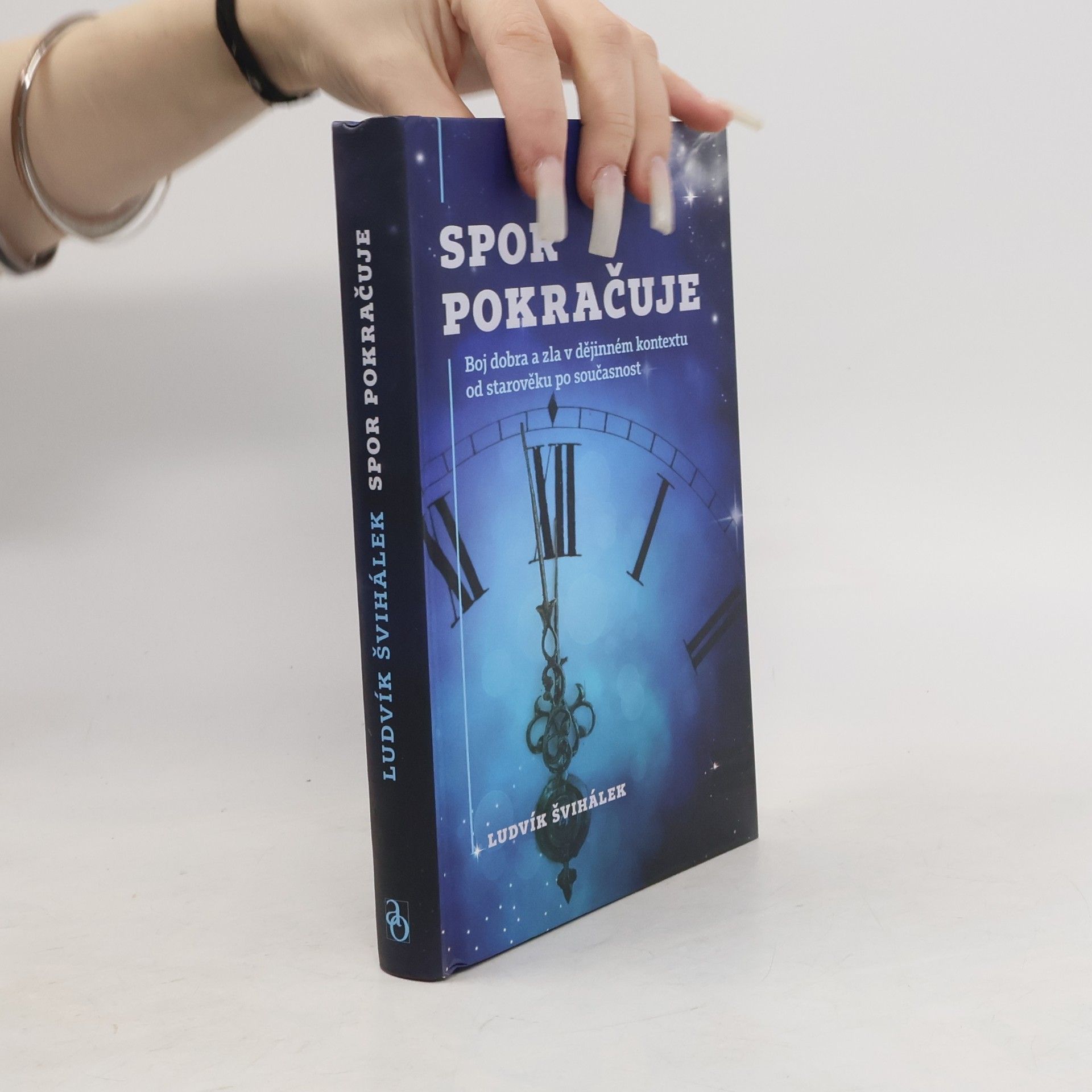 Ludvík Švihálek Spor pokračuje : boj dobra a zla v dějinném kontextu od starověku po současnost