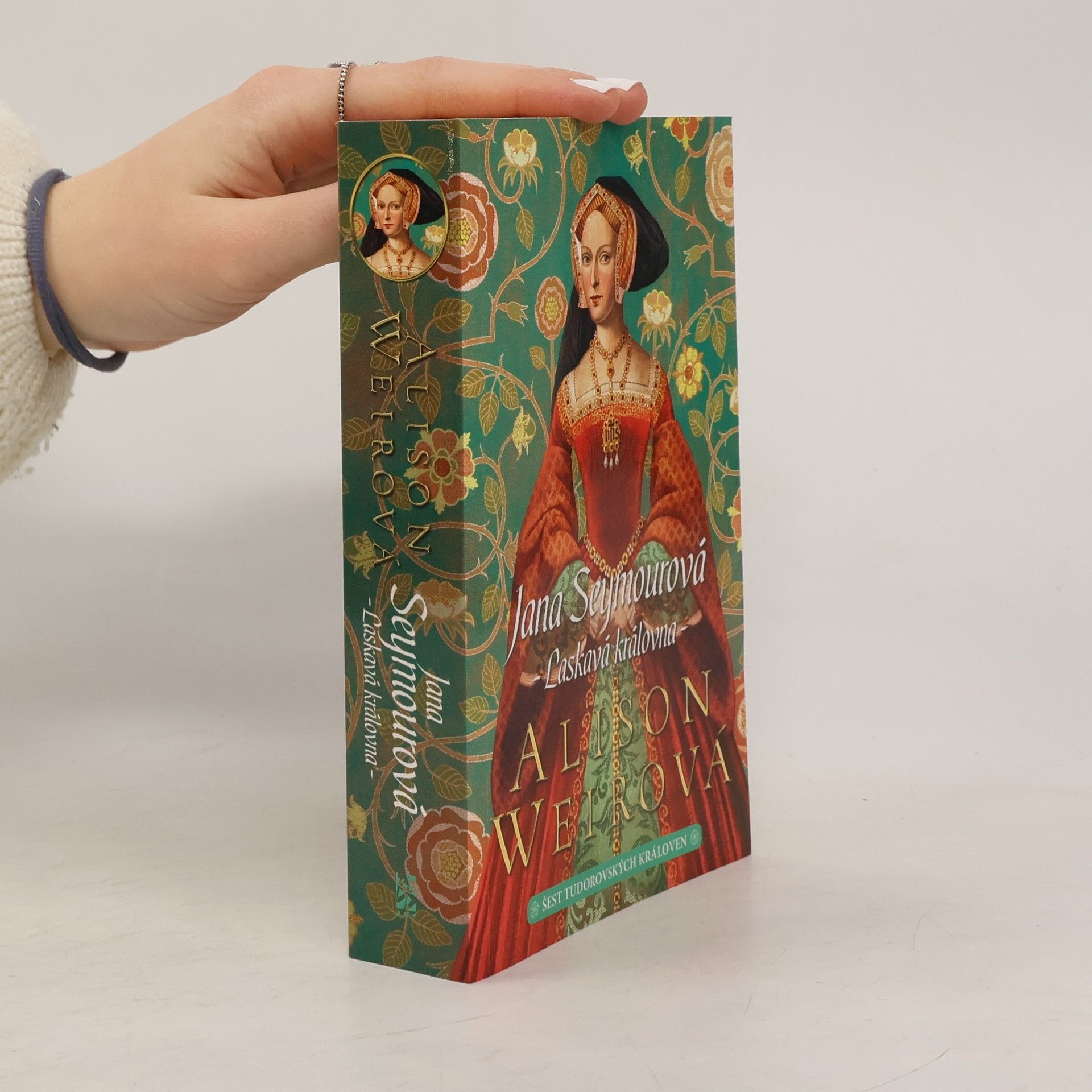 Alison Weir Šest tudorovských královen. Jana Seymourová : laskavá královna