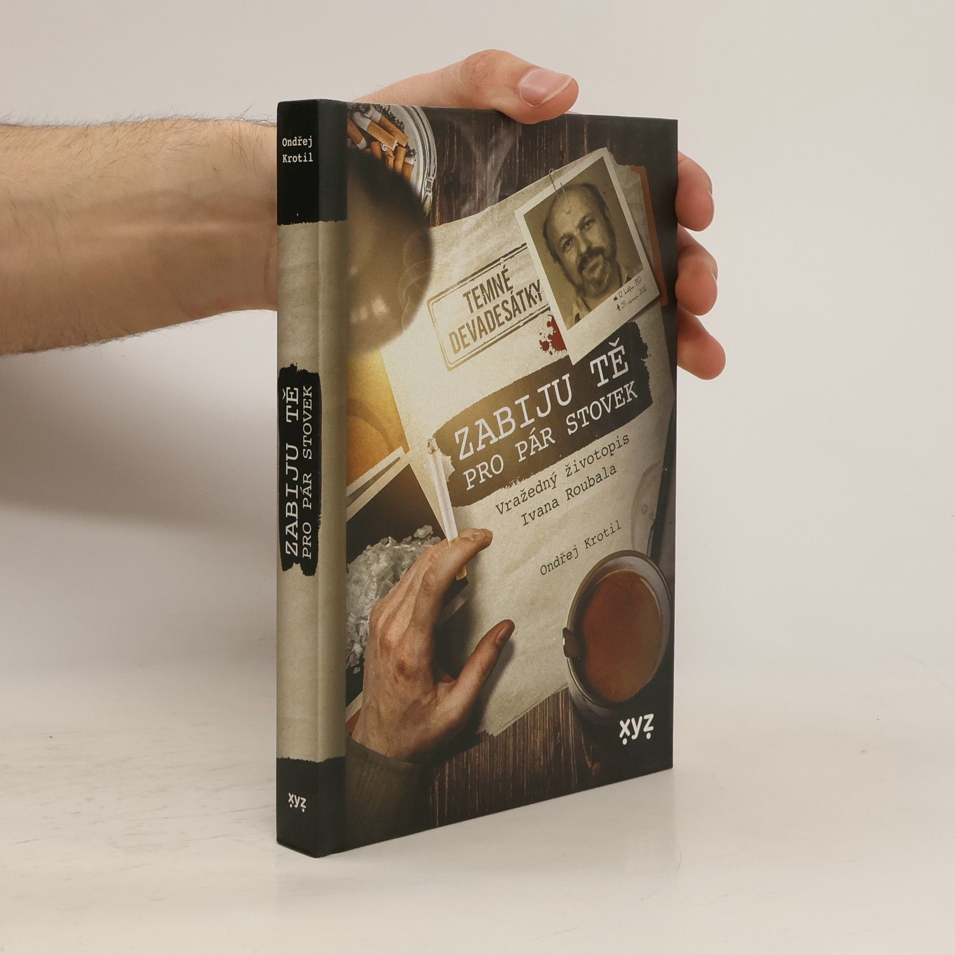 Ondřej Krotil Zabiju tě pro pár stovek! : vražedný životopis Ivana Roubala