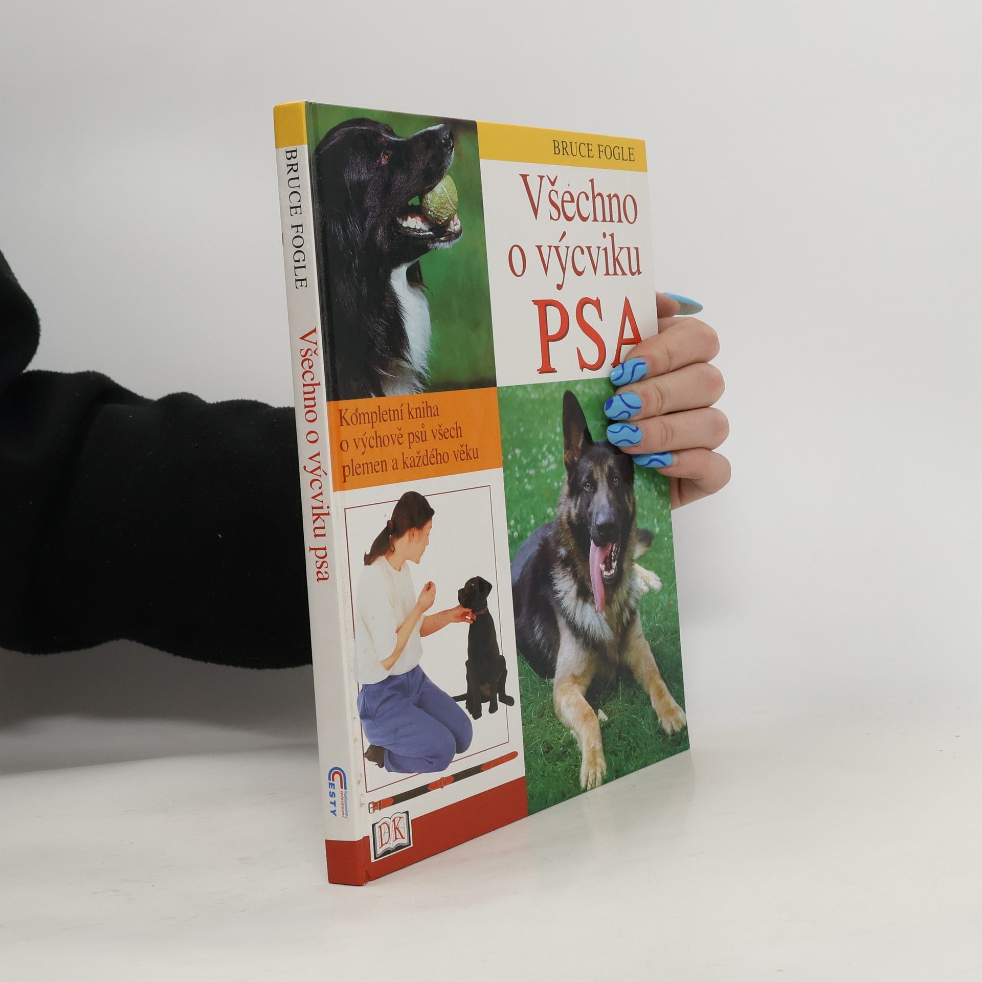 Všechno o výcviku psa: Kompletní kniha o výchově psů všech plemen a každého věku