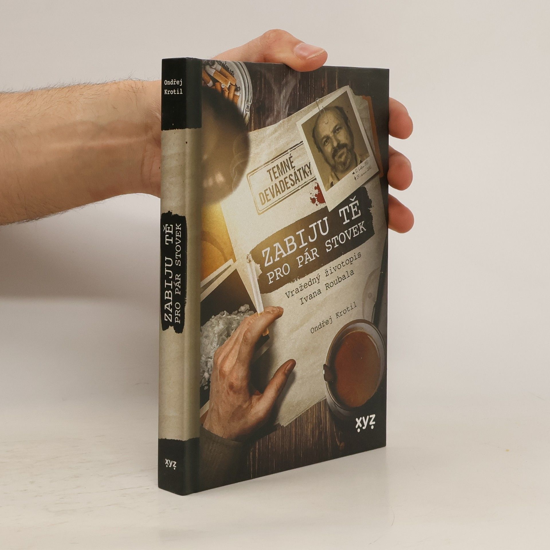 Ondřej Krotil Zabiju tě pro pár stovek! : vražedný životopis Ivana Roubala