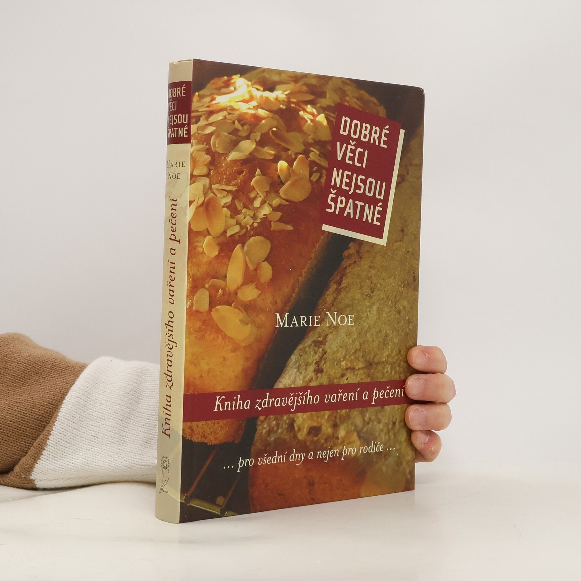 Dobré věci nejsou špatné : kniha zdravějšího vaření a pečení