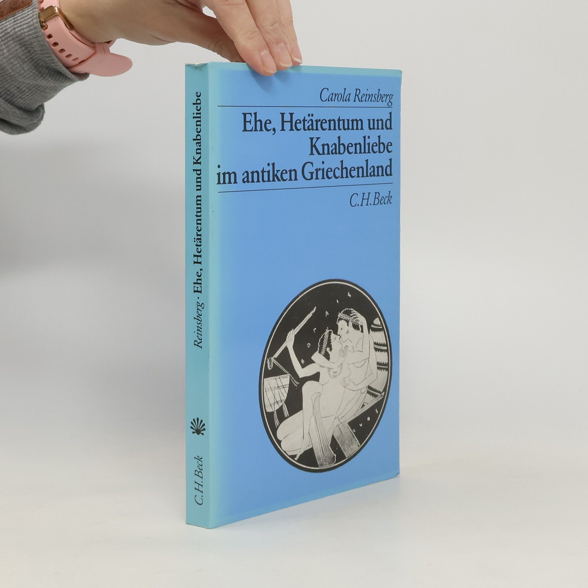 Carola Reinsberg Ehe, Hetärentum und Knabenliebe im antiken Griechenland