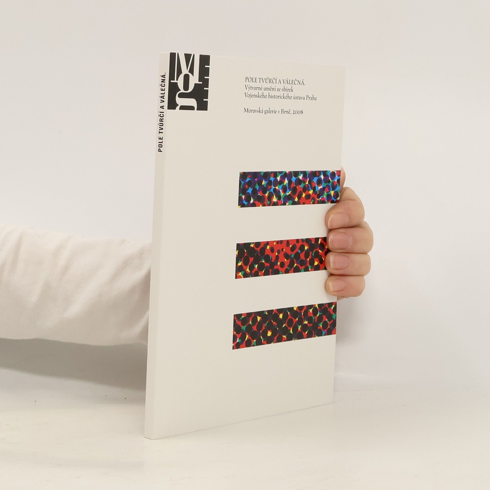 Petr Ingerle Pole tvůrčí a válečná: výtvarné umění ze sbírek Vojenského historického ústavu Praha : Moravská galerie v Brně 2008