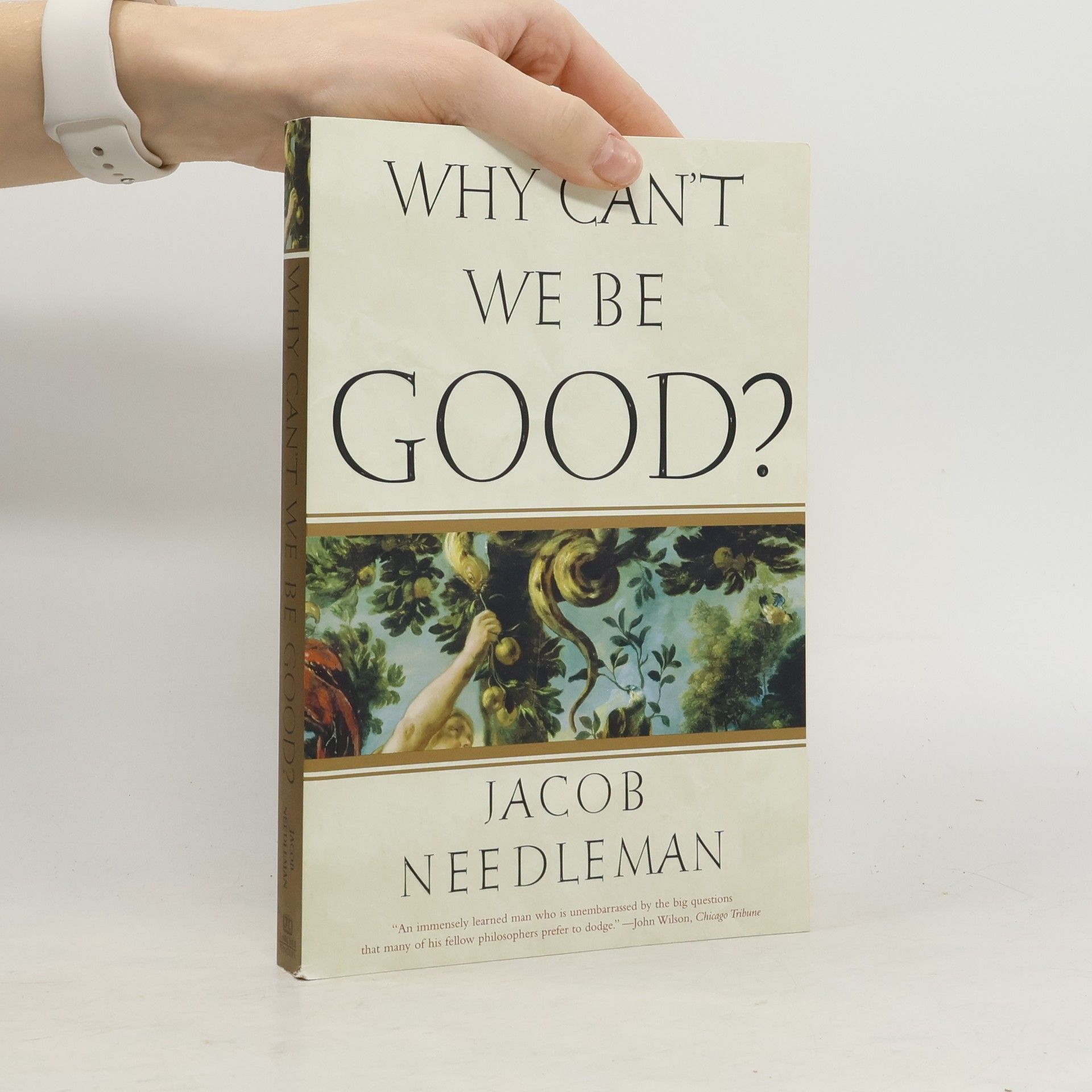 Jacob Needleman Why Can't We Be Good?