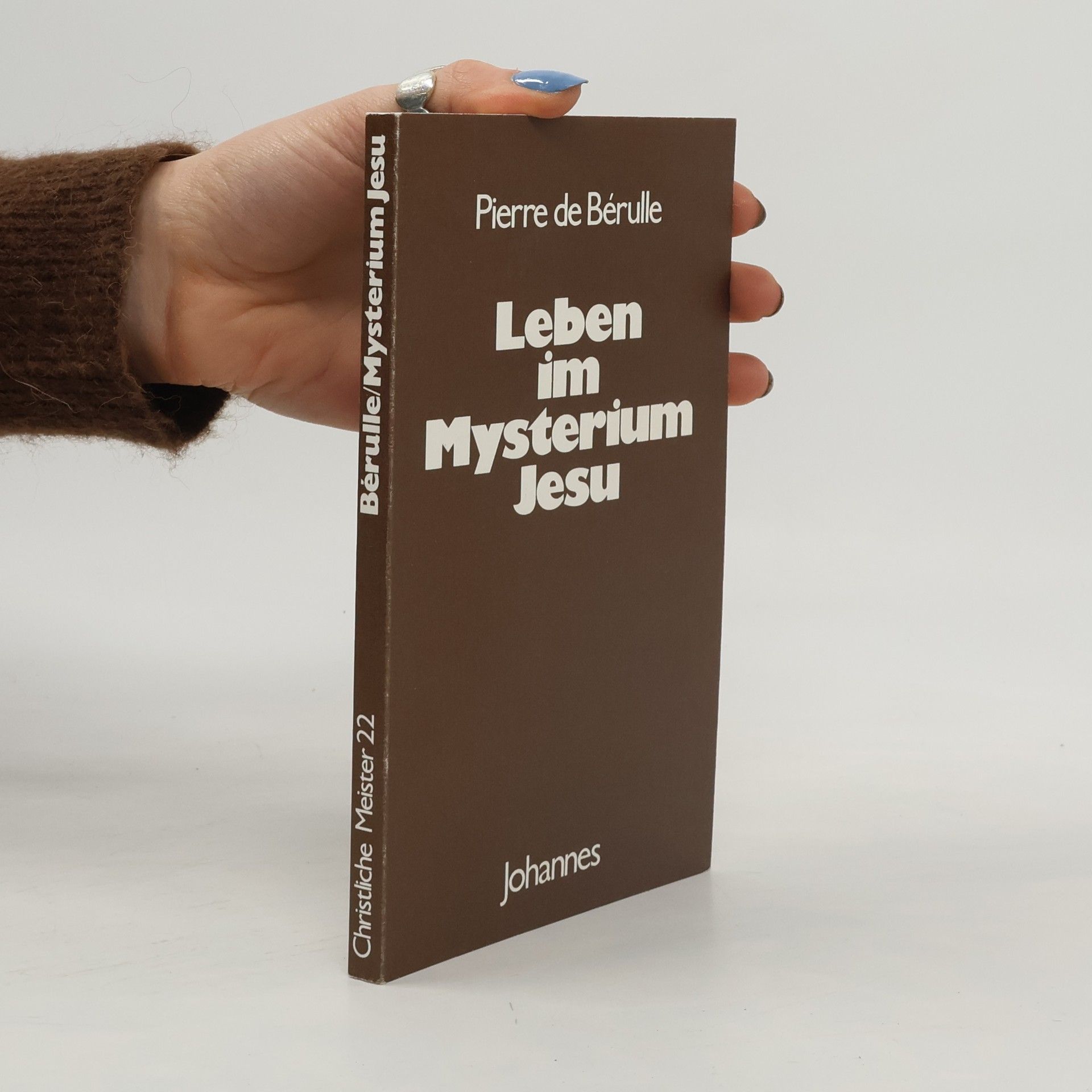 Pierre de Bérulle Christliche Meister - 22: Leben im Mysterium Jesu