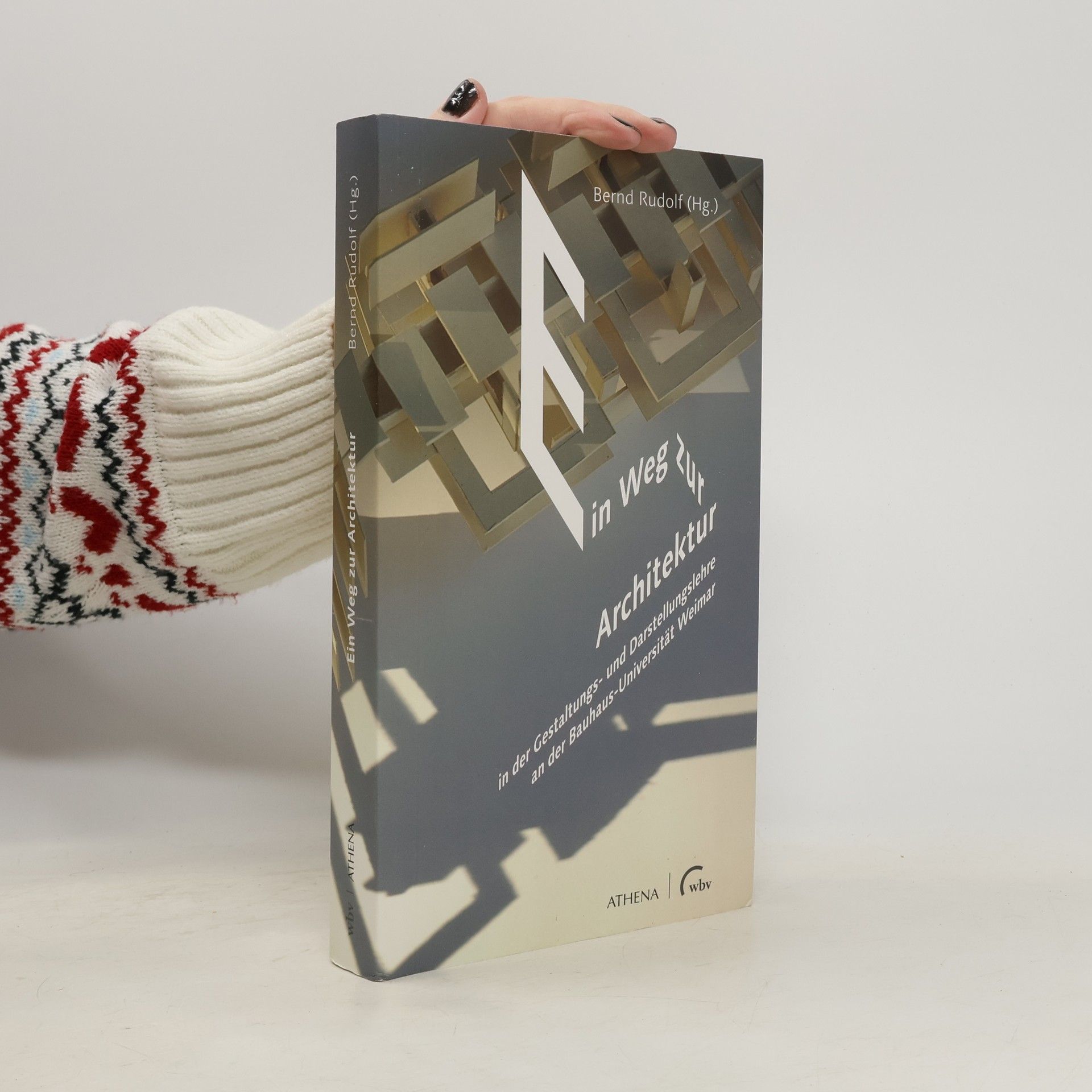 Bernd Rudolf Ein Weg zur Architektur - im ersten Semester des Architekturstudiums an der Bauhaus-Universität Weimar