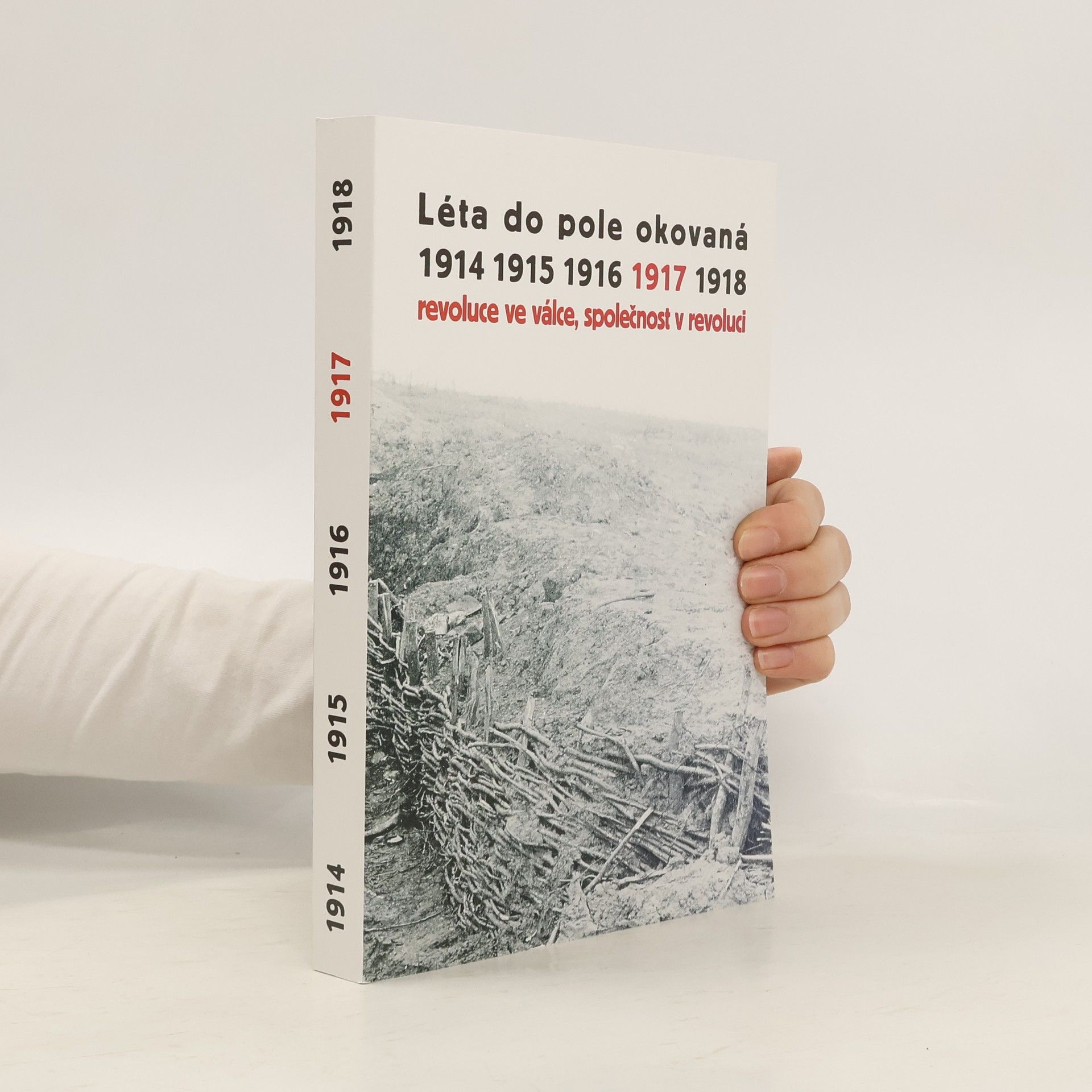 AA.VV. Léta do pole okovaná 1914-1918. Svazek IV., 1917 - revoluce ve válce, společnost v revoluci