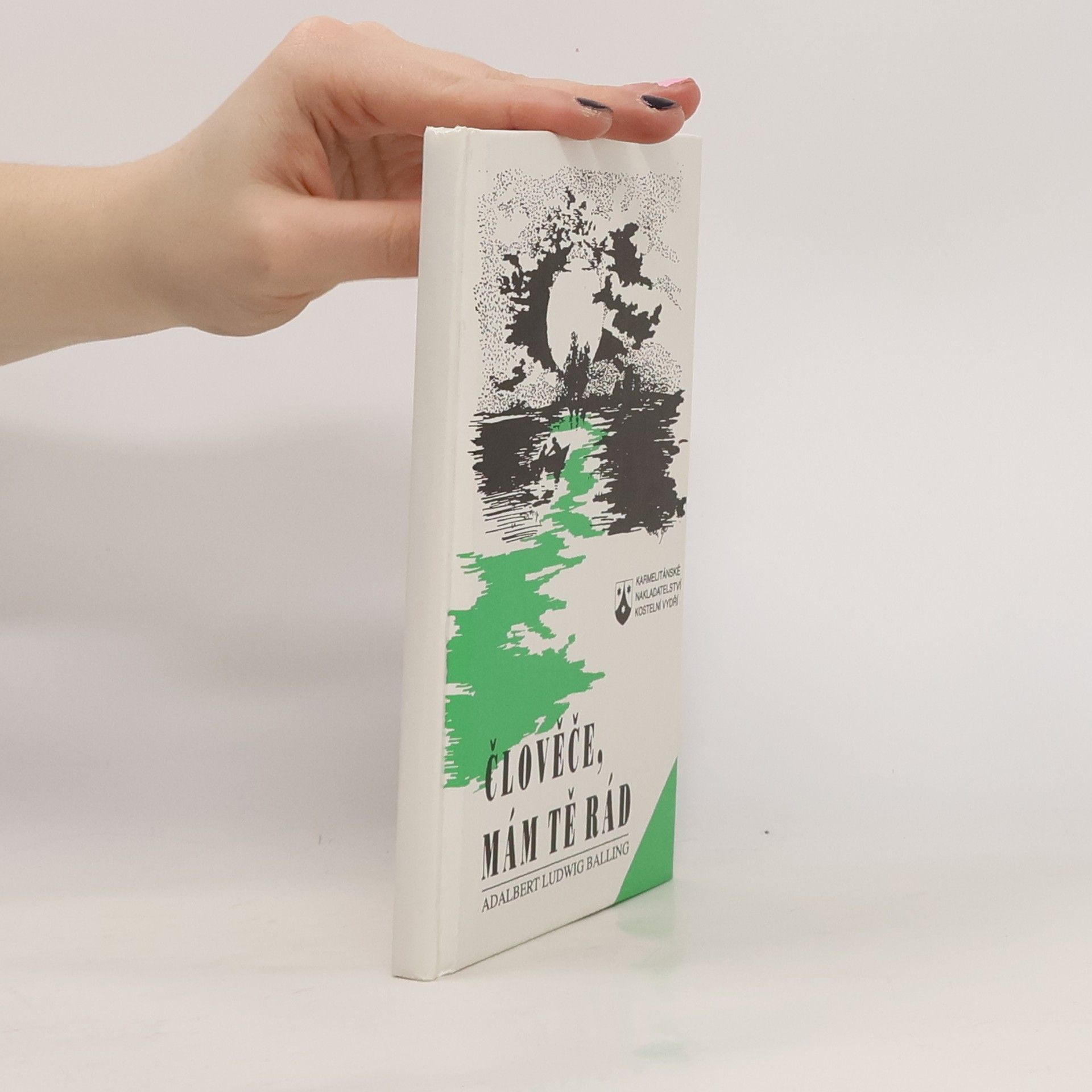 Adalbert Ludwig Balling Člověče, mám tě rád: Meditativní myšlenkové podněty, okamžiky zamyšlení