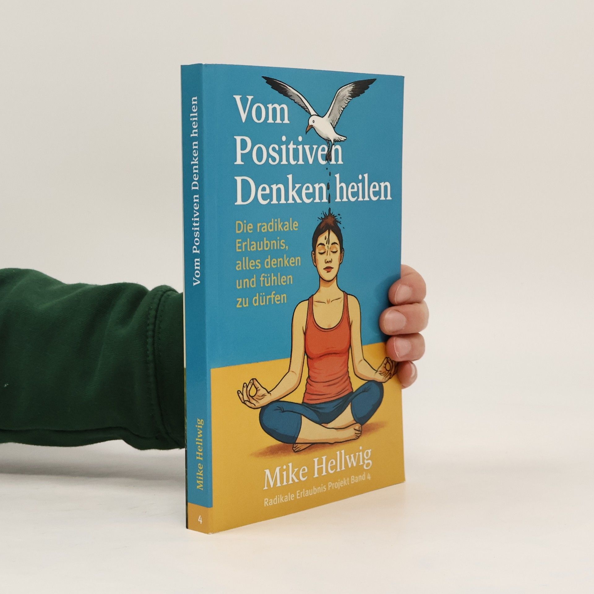 Radikale Erlaubnis Projekt - 4: Vom Positiven Denken heilen