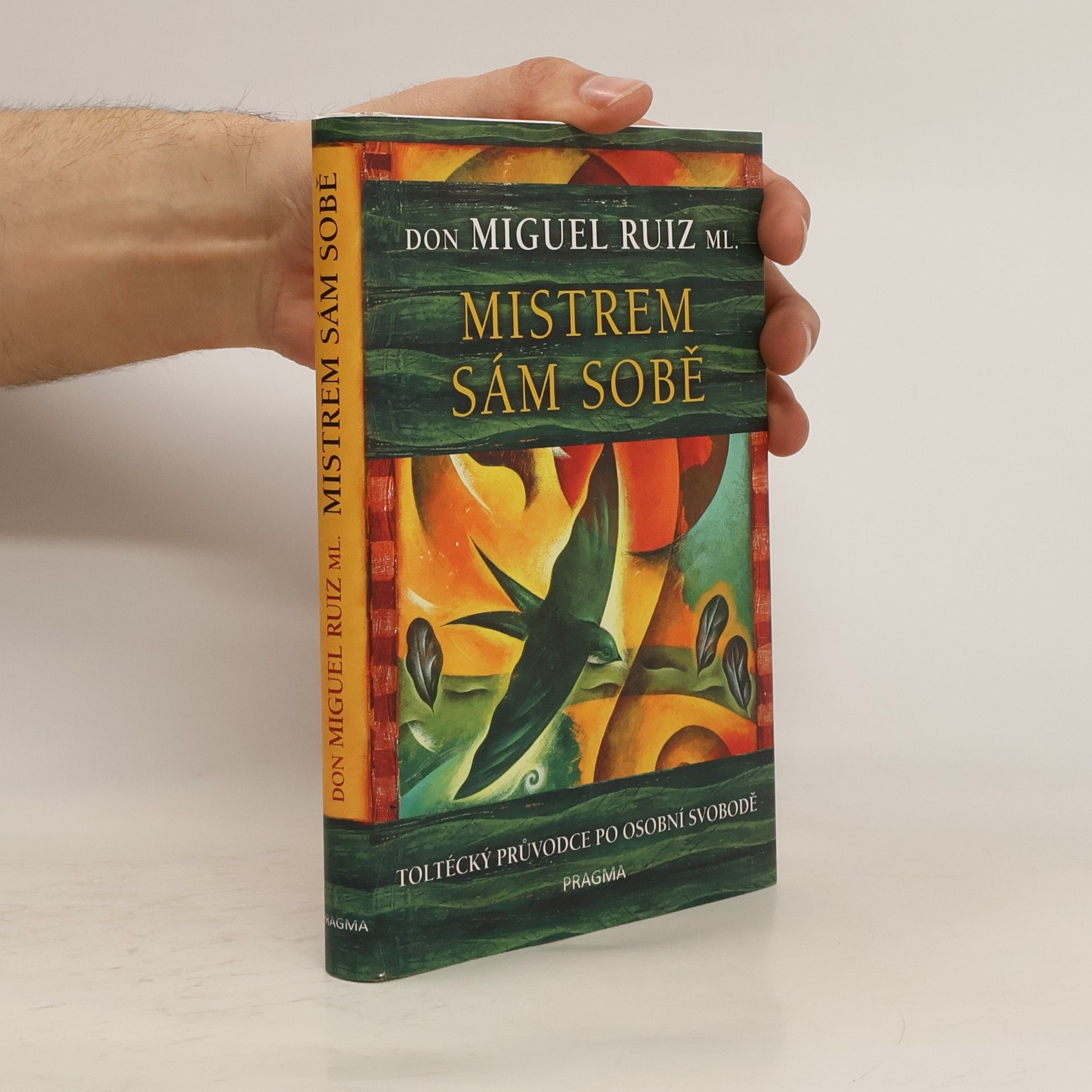 Don Miguel Ruiz Mistrem sám sobě. Toltécký průvodce po osobní svobodě