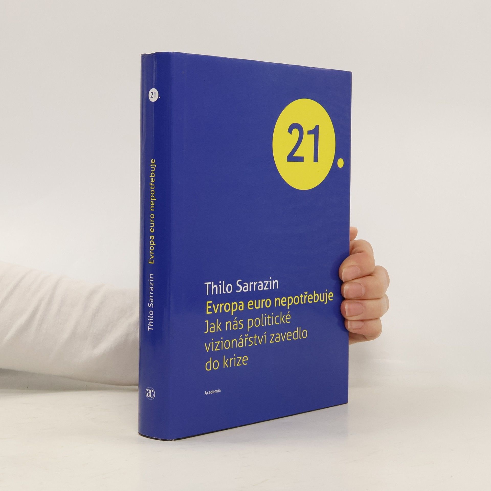 Thilo Sarrazin Evropa euro nepotřebuje. Jak nás politické vizionářství zavedlo do krize
