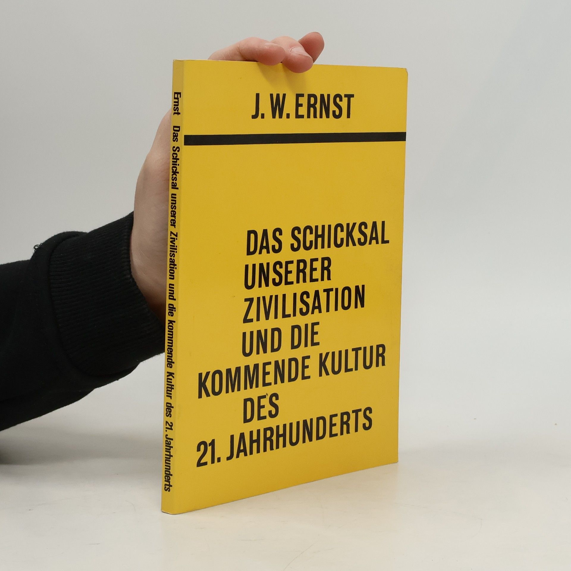 J. W. Ernst Das Schicksal unserer Zivilisation und die kommende Kultur des 21. [einundzwanzigsten] Jahrhunderts