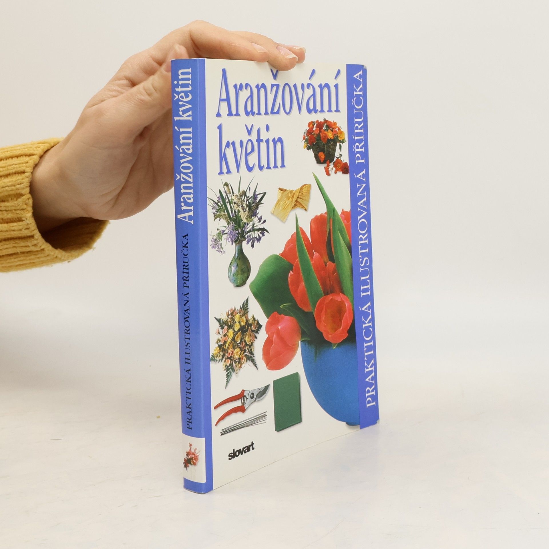 Ivana Kadlecová Aranžování květin. Praktická ilustrovaná příručka
