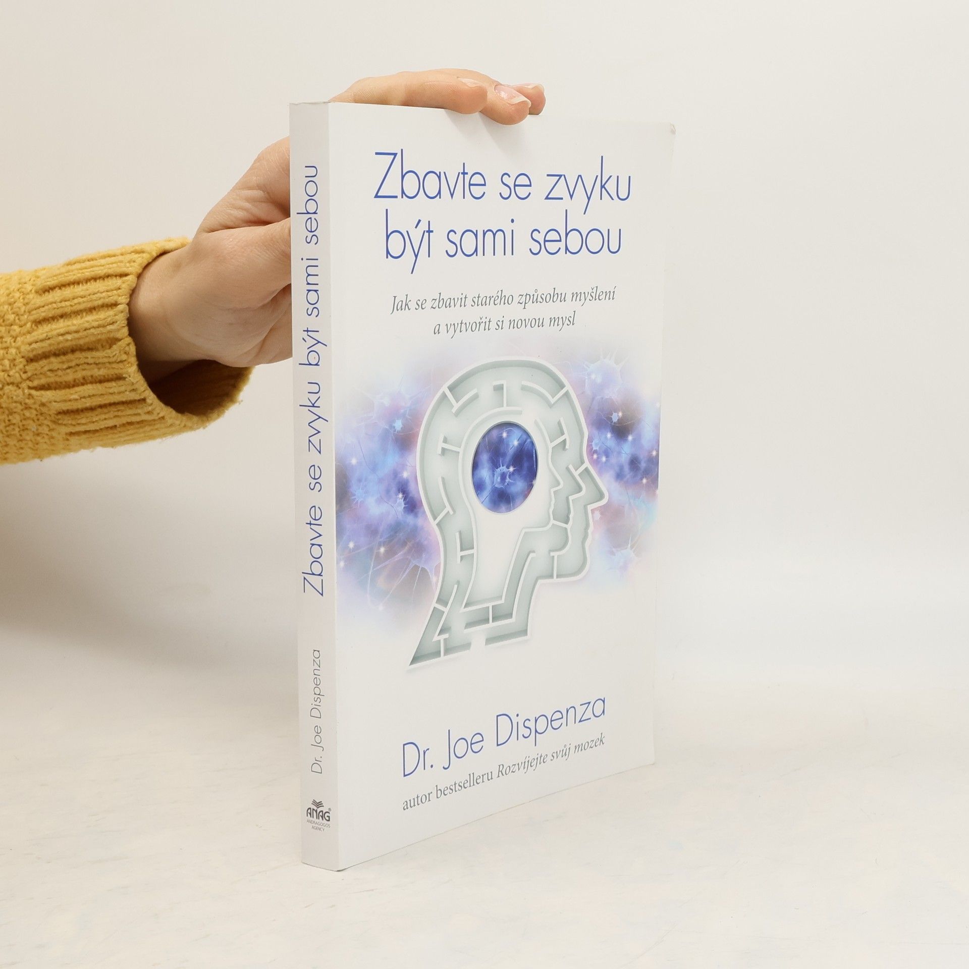 Joe Dispenza Zbavte se zvyku být sami sebou. Jak se zbavit starého způsobu myšlení a vytvořit si novou mysl