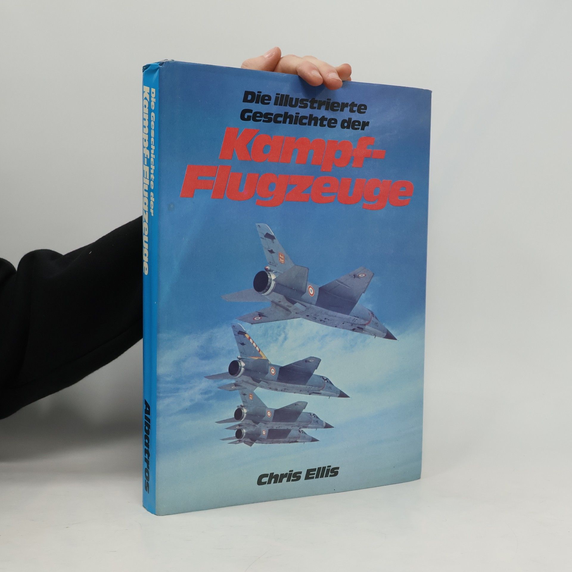 Chris Ellis Die illustrierte Geschichte der Kampfflugzeuge