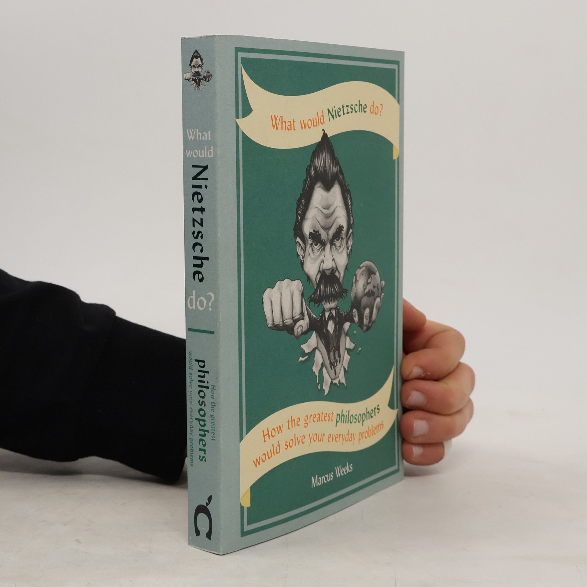 Marcus Weeks What Would Nietzsche Do?