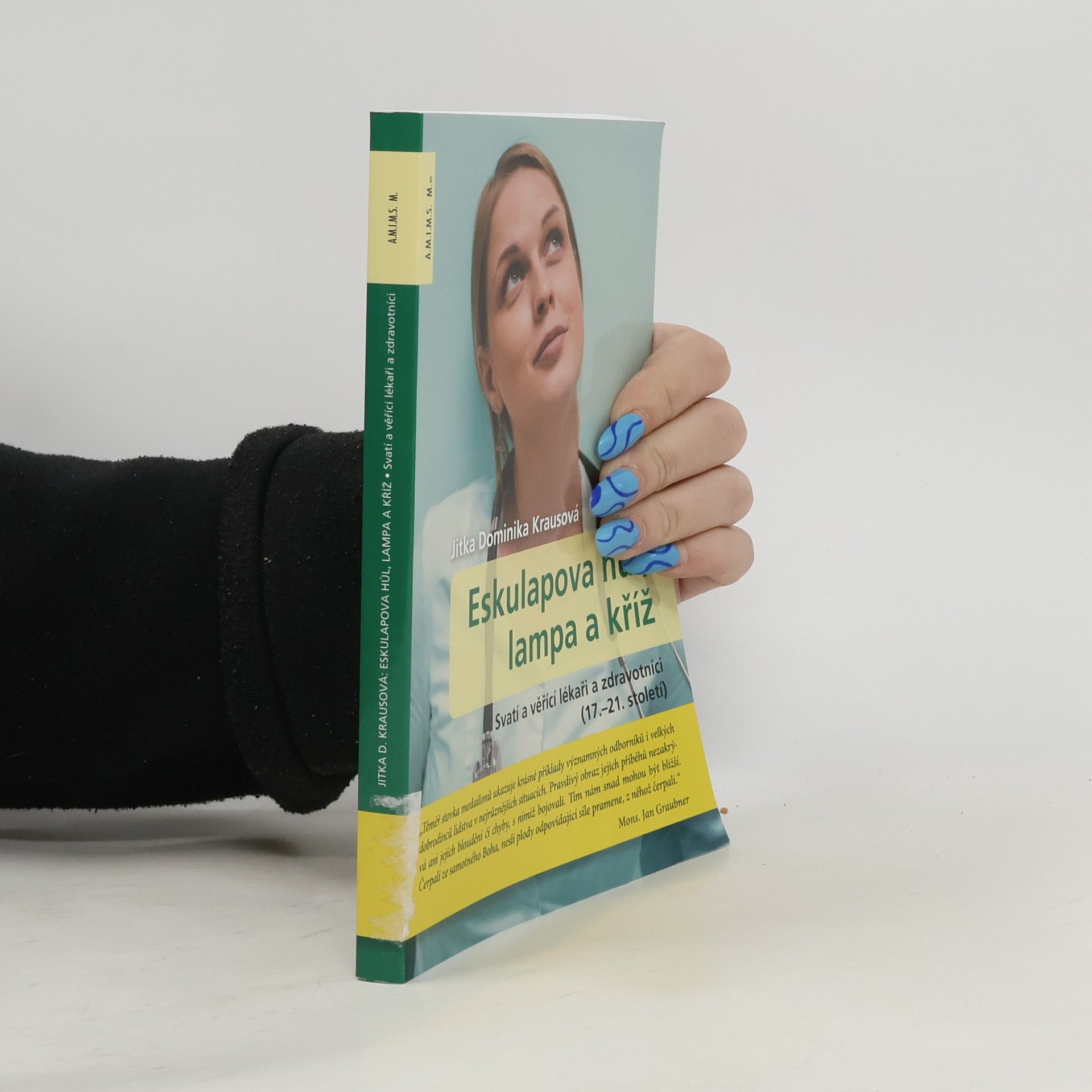 Jitka Krausová Eskulapova hůl, lampa a kříž : svatí a věřící lékaři a zdravotníci (17.-21. století)