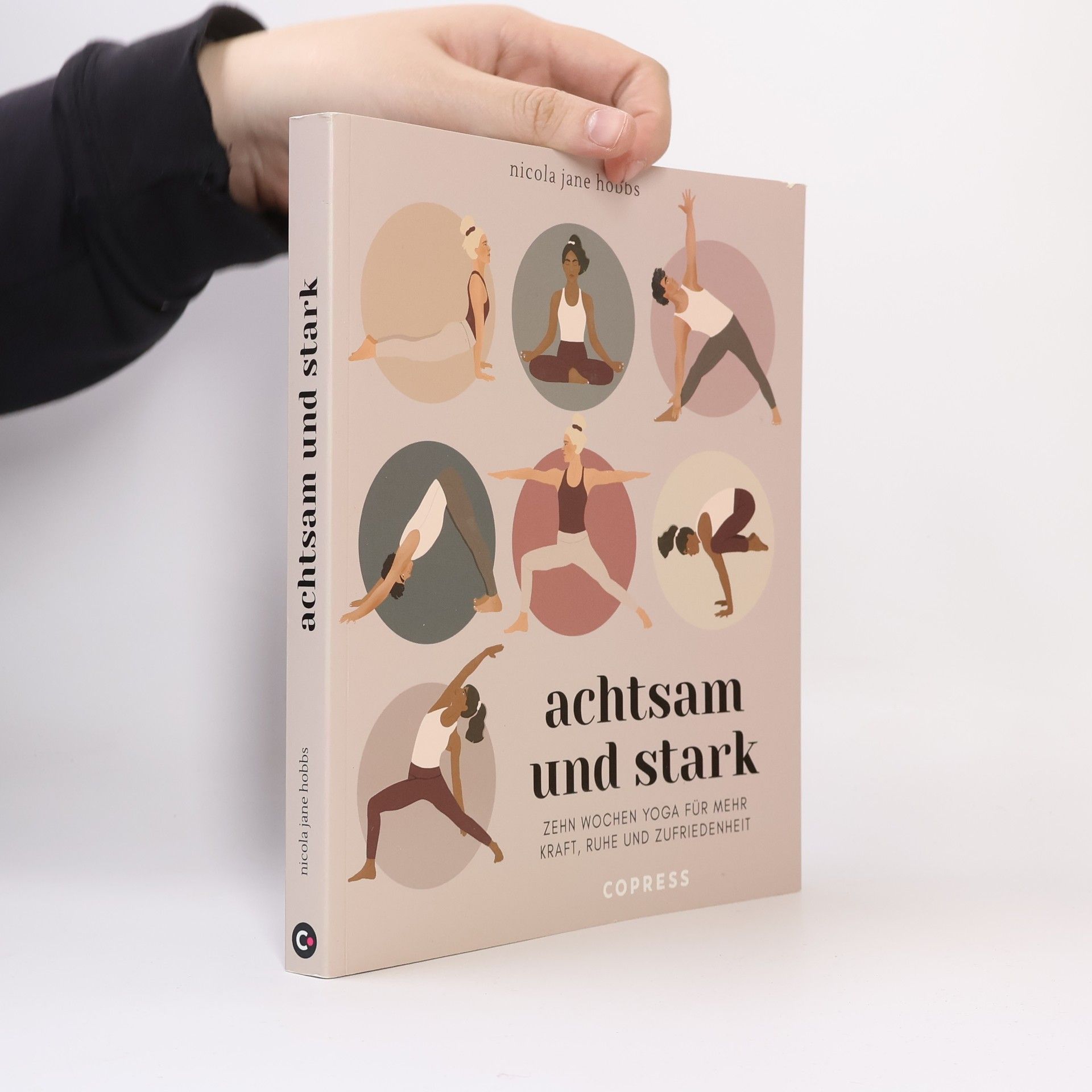 Achtsam und stark. Zehn Wochen Yoga für mehr Kraft, Ruhe und Zufriedenheit.