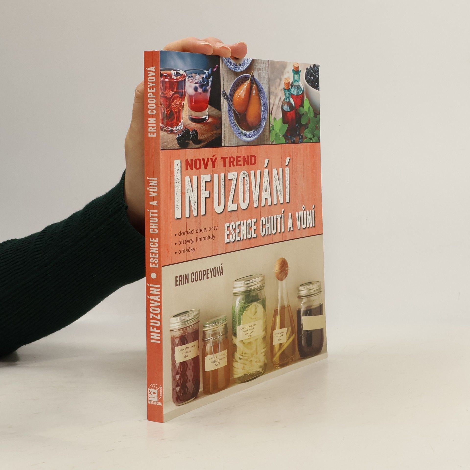 Erin Coopey Nový trend infuzování. Esence chutí a vůní. Recepty na domácí oleje, octy, omáčky, bittery, limonády a další dobroty