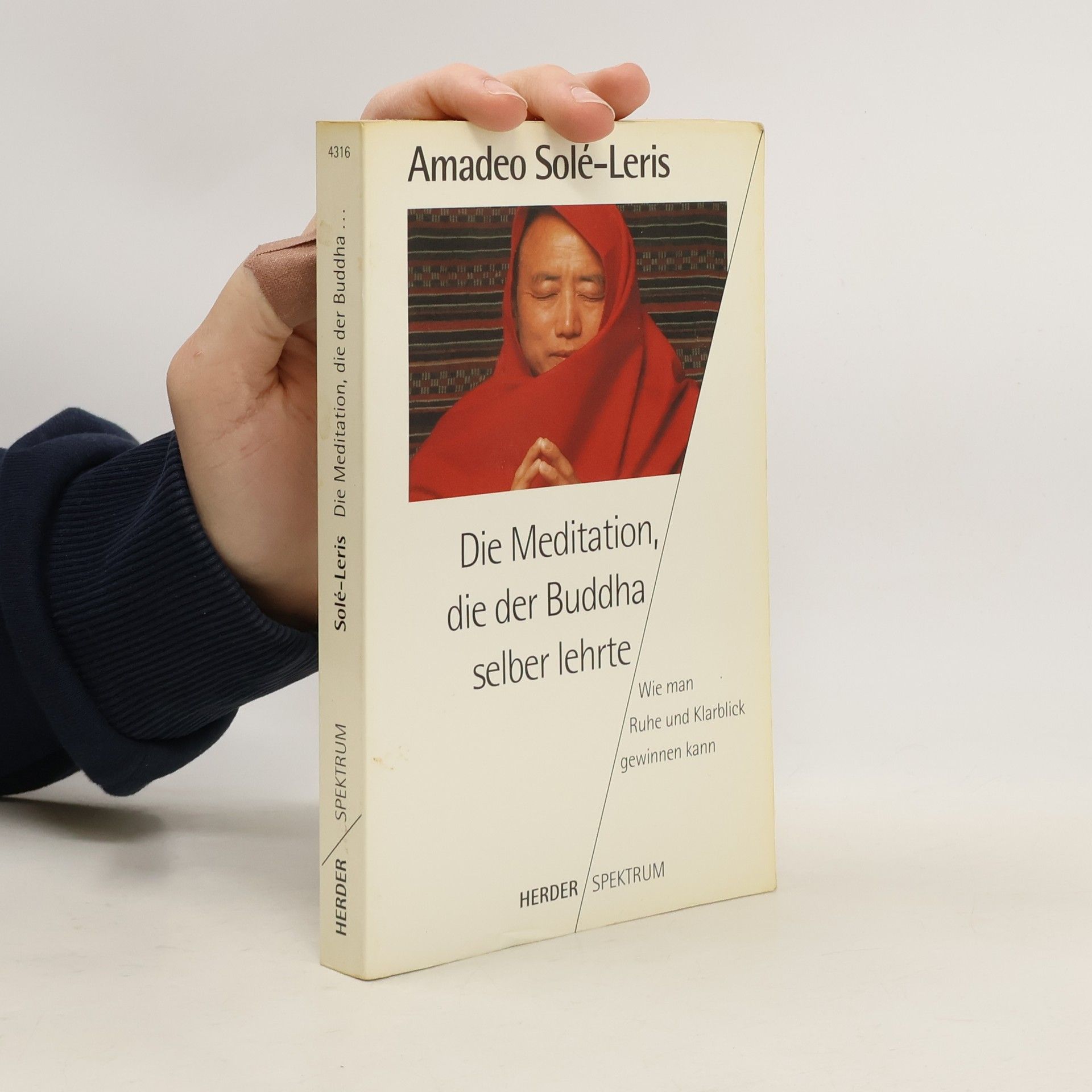 Amadeo Sole-Leris Die Meditation, die der Buddha selber lehrte. Wie man Ruhe und Klarblick gewinnen kann