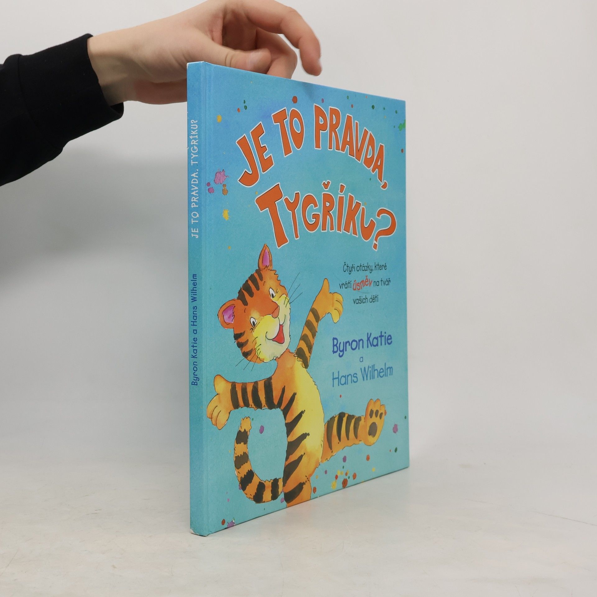 Byron Katie Je to pravda, Tygříku? Čtyři otázky, které vrátí úsměv na tvář vašich dětí
