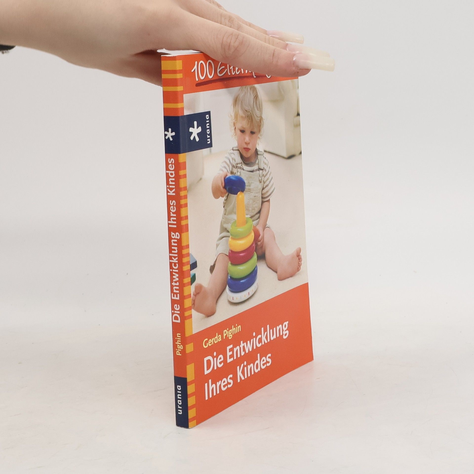 Gerda Pighin Die Entwicklung Ihres Kindes. 100 Elternfragen