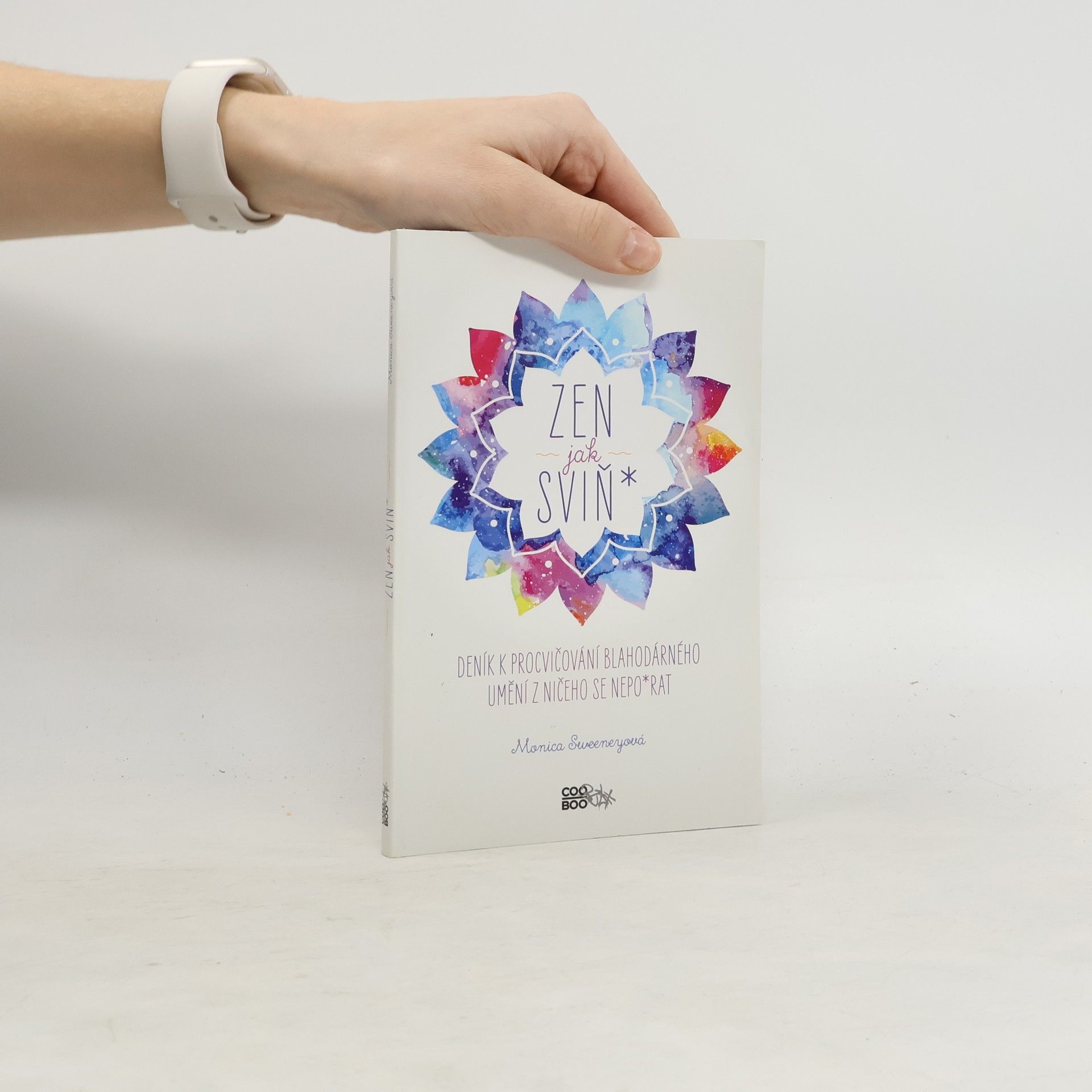 Monica Sweeney Zen jak sviň* : deník k procvičování blahodárného umění z ničeho se nepo*rat