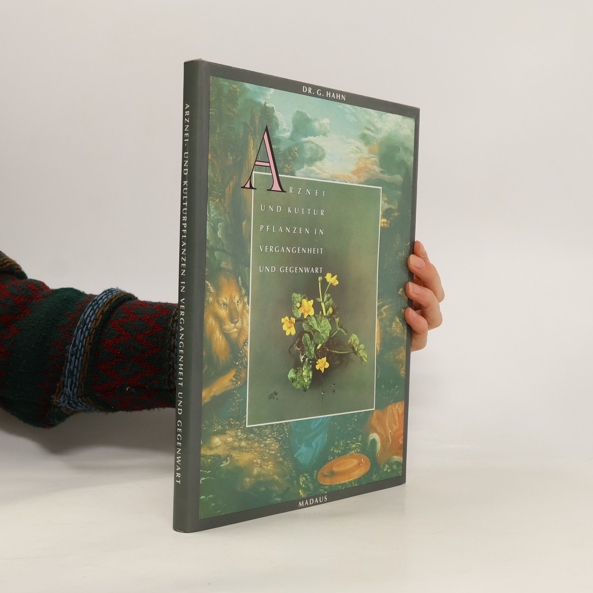 Gottfried K. a. Hahn Arznei und Kulturpflanzen in Vergangenheit und Gegenwart