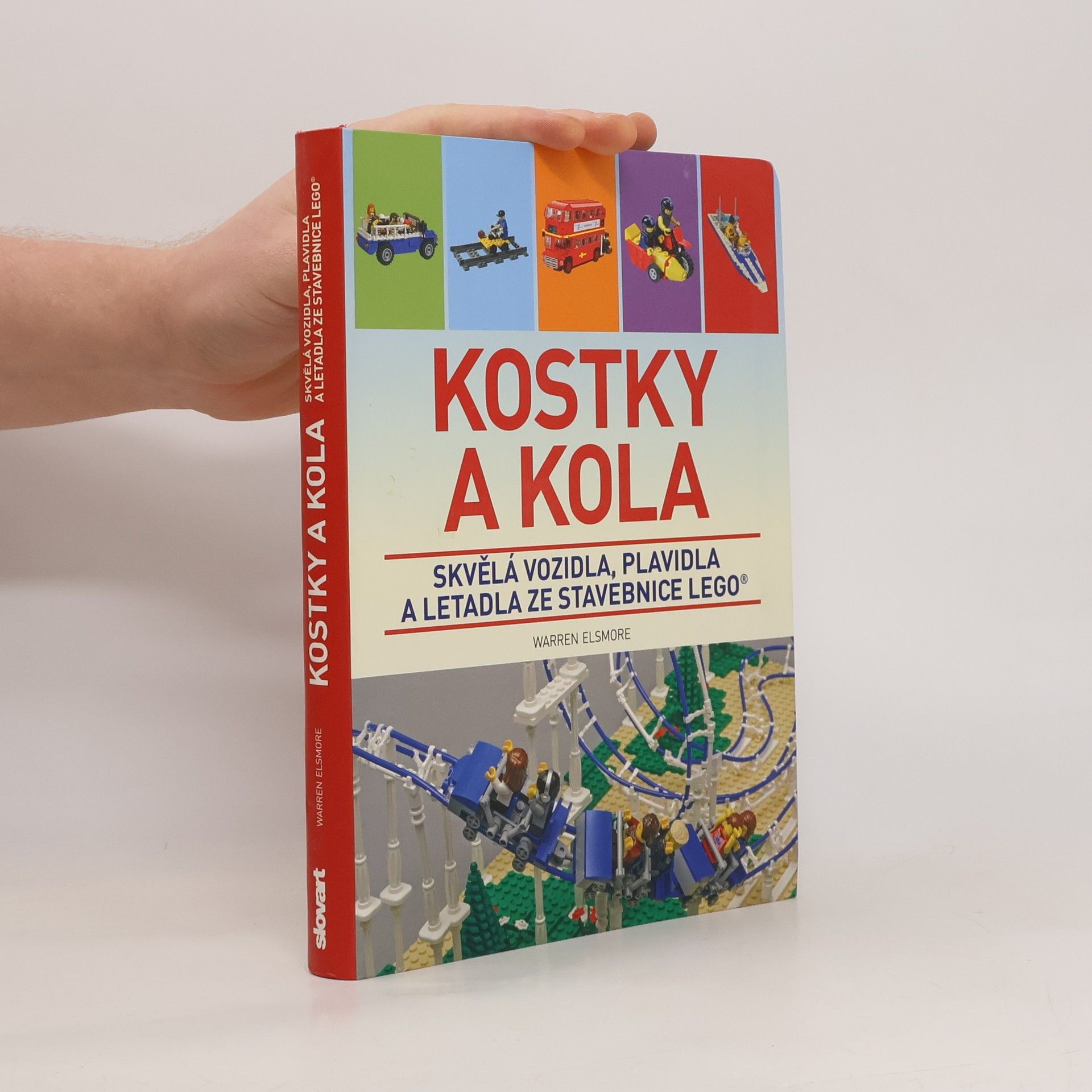 Waren Elsmore Kostky a kola: Skvělá vozidla, plavidla a letadla ze stavebnice LEGO®
