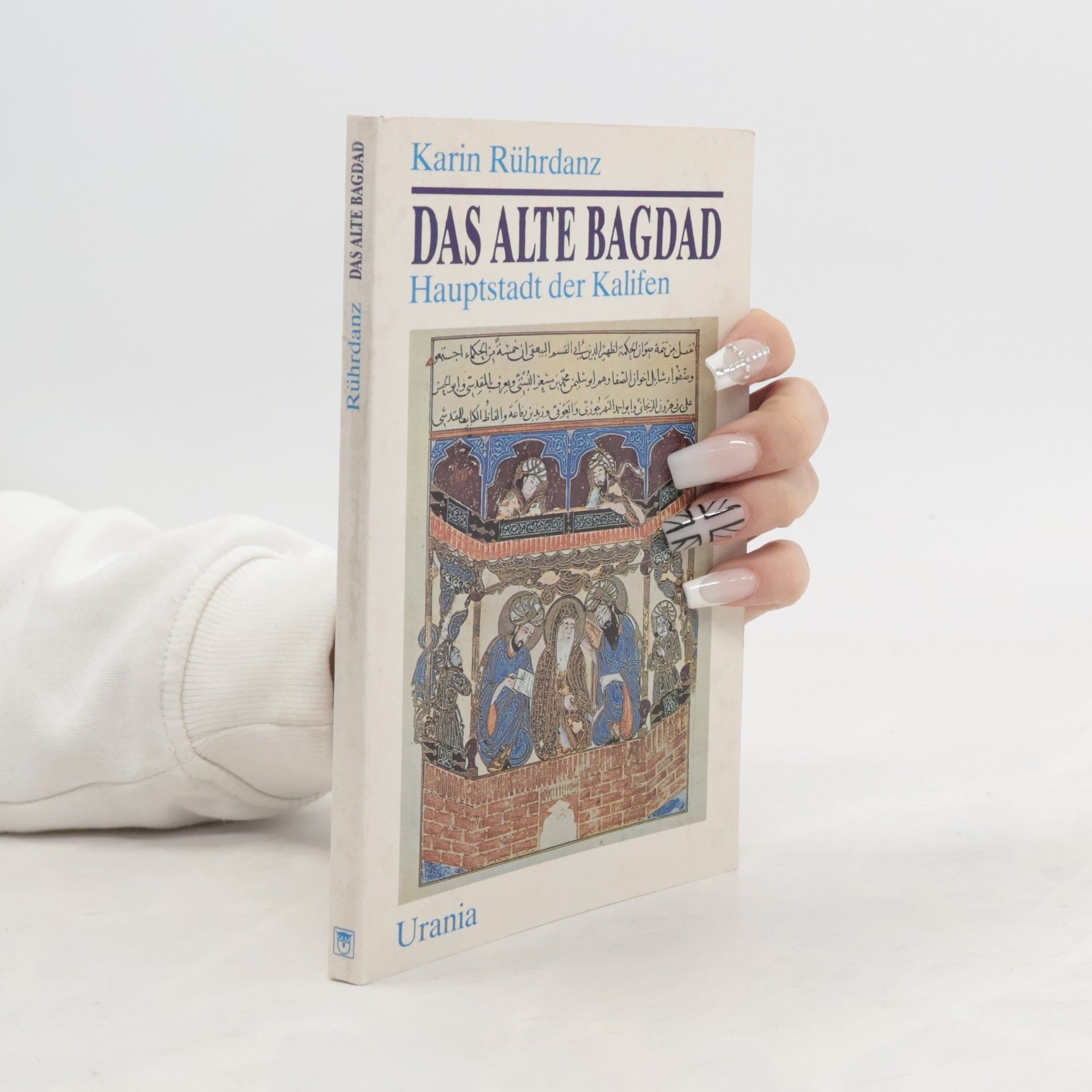 Karin Rührdanz Das alte Bagdad, Hauptstadt der Kalifen