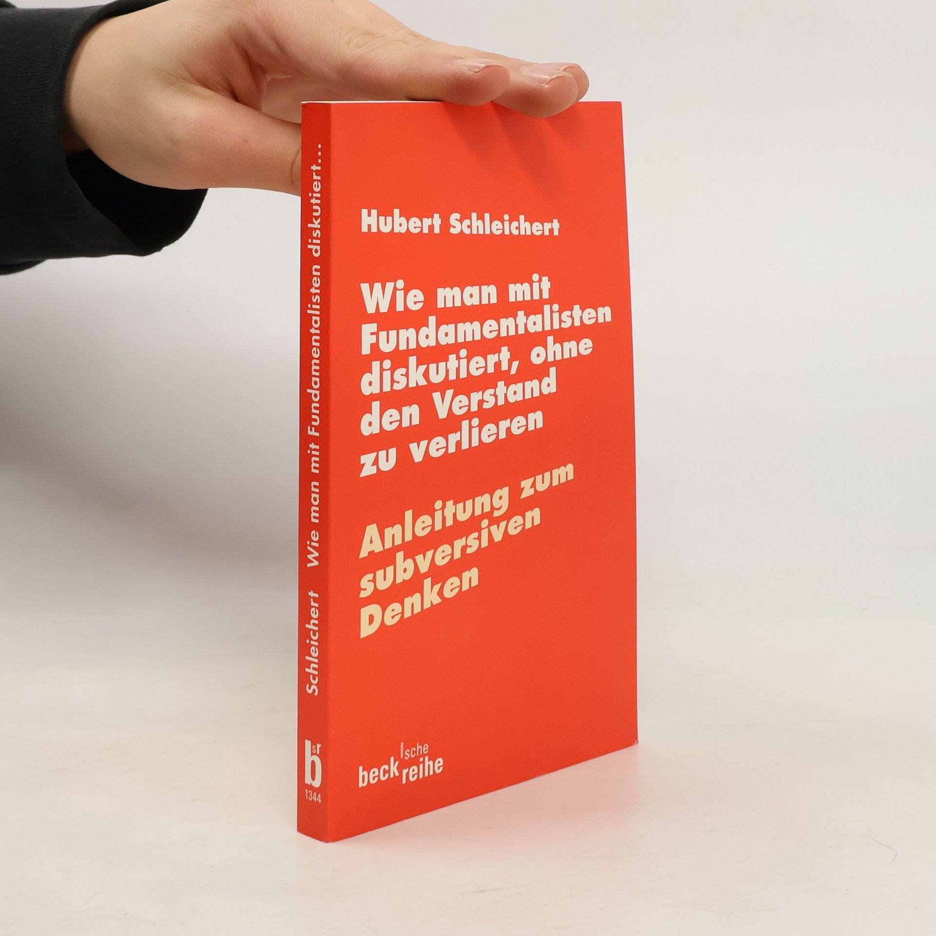 Hubert Schleichert Wie man mit Fundamentalisten diskutiert, ohne den Verstand zu verlieren