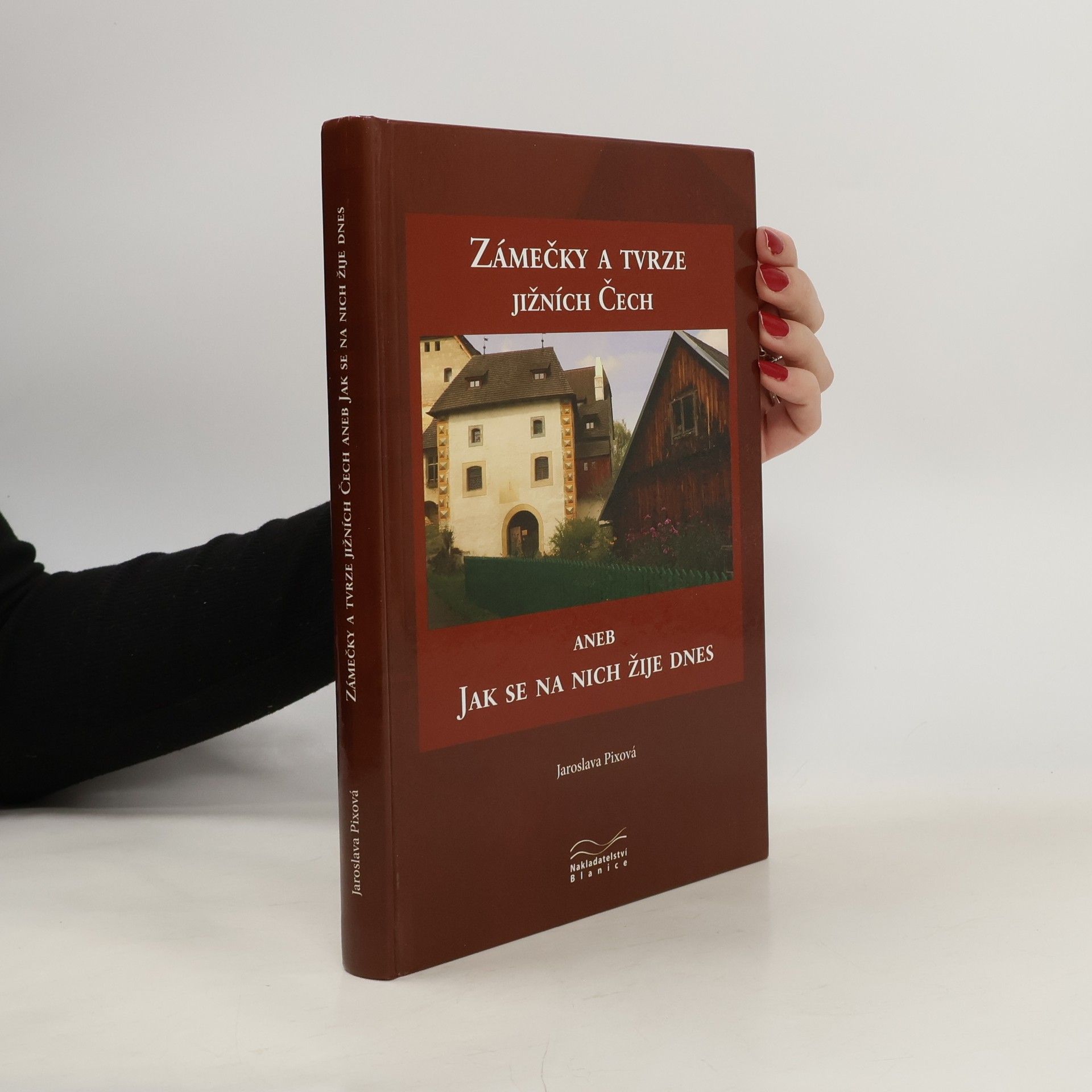 Jaroslava Pixová Zámečky a tvrze jižních Čech aneb Jak se na nich žije dnes