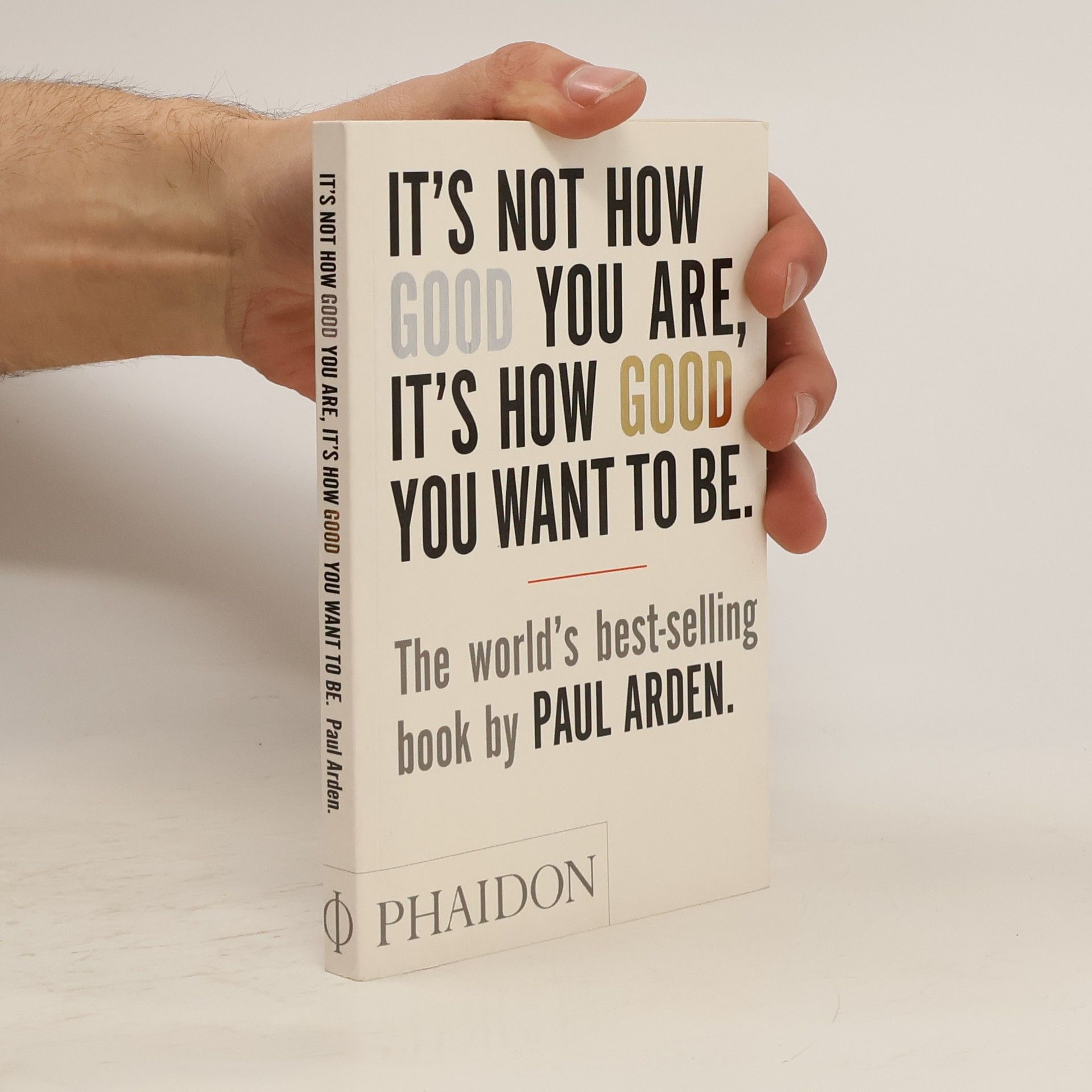 Paul Arden It's Not How Good You Are, It's How Good You Want To Be