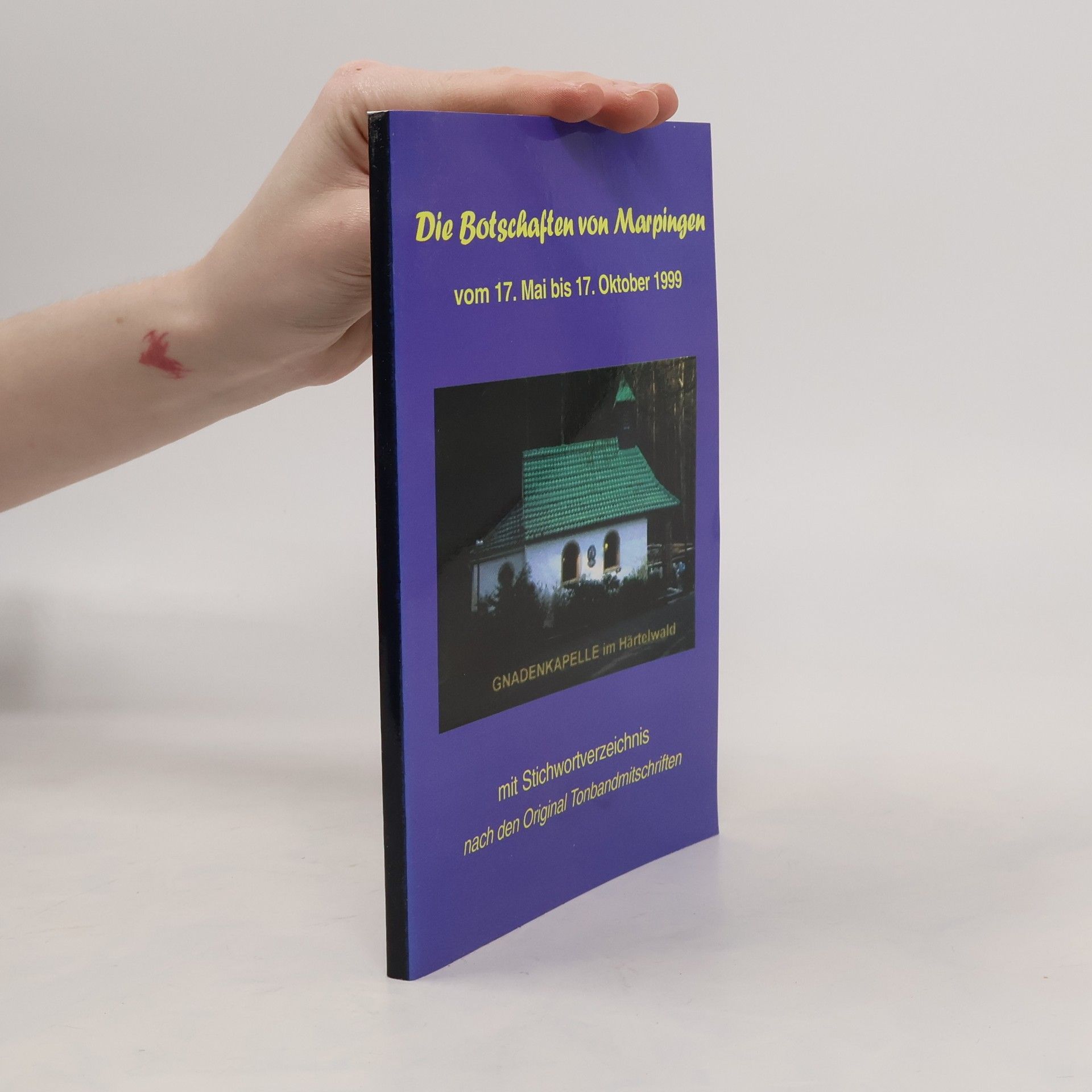 Autorenkollektiv Die Botschaften von Marpingen vom 17. Mai bis 17. Oktober 1999