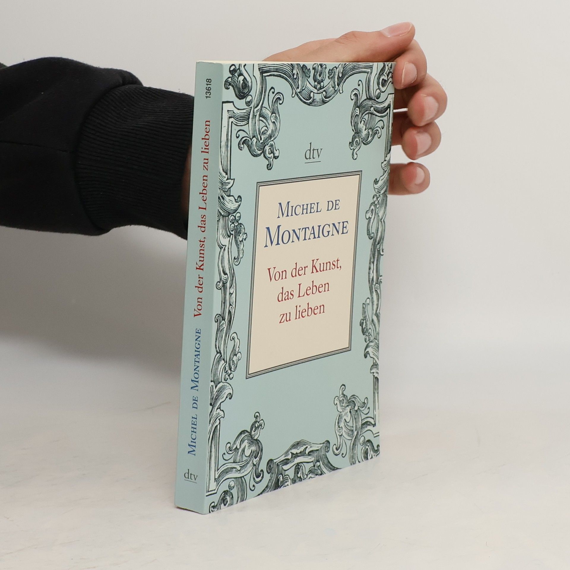 Michel de Montaigne Von der Kunst, das Leben zu lieben