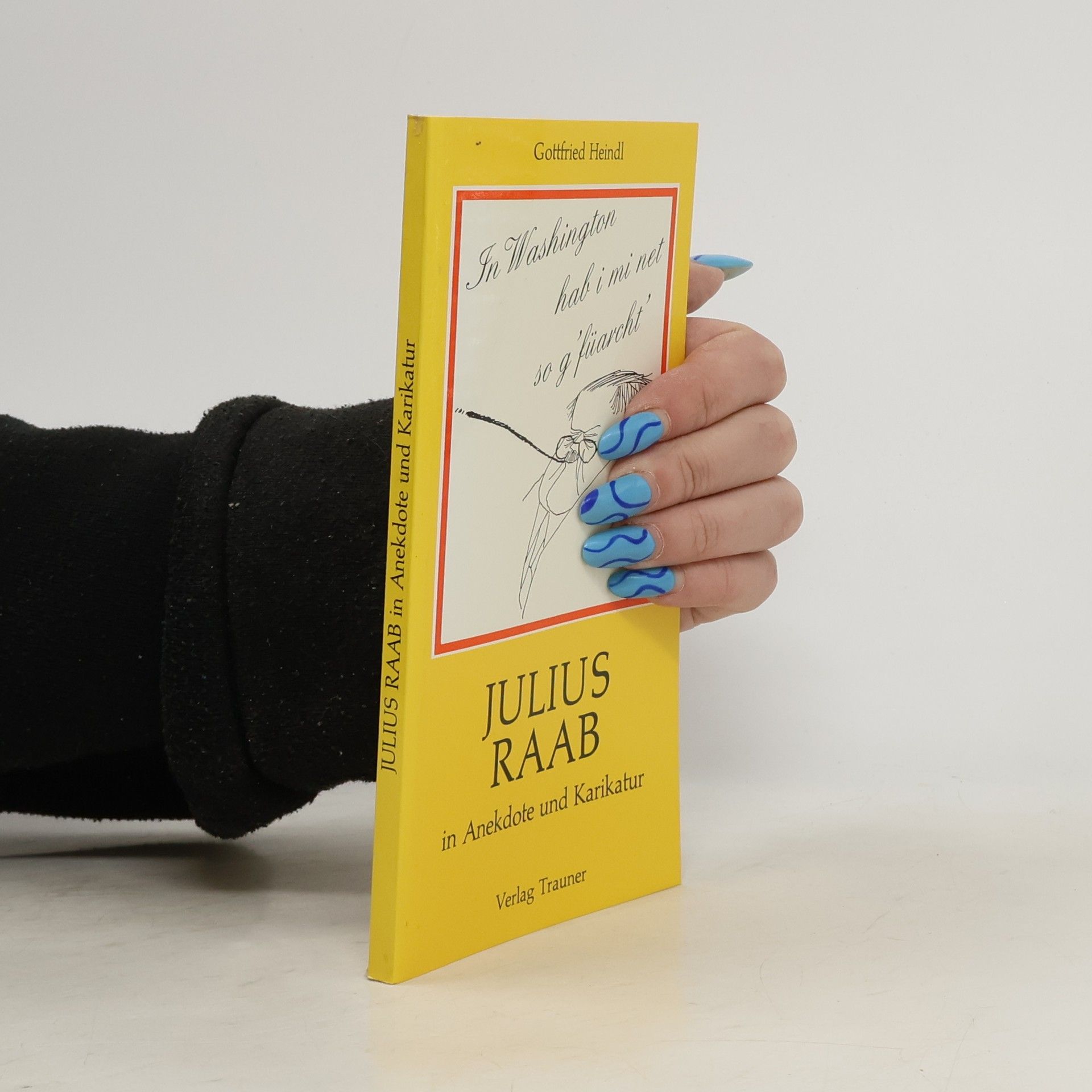 Gottfried Heindl Julius Raab in Anekdote und Karikatur