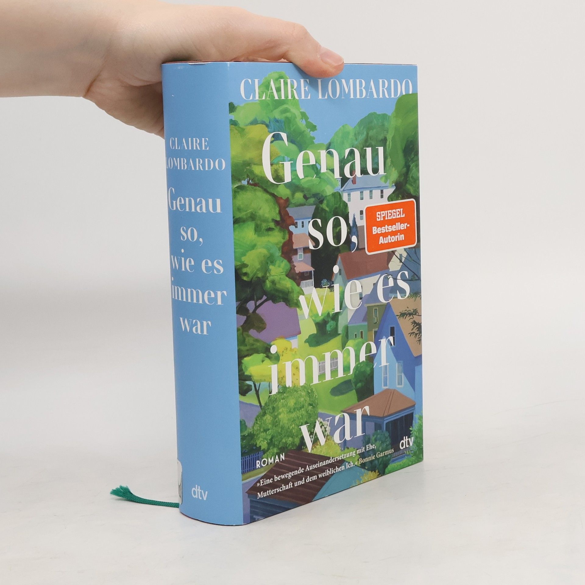 Claire Lombardo Genau so, wie es immer war. Roman | »Eine bewegende Auseinandersetzung mit Ehe, Mutterschaft und dem weiblichen Ich.« Bonnie Garmus