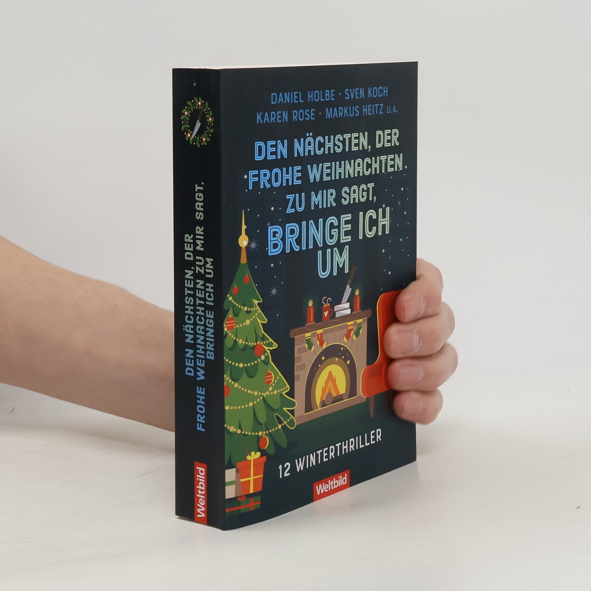 Daniel Holbe Den Nächsten, der Frohe Weihnachten zu mir sagt, bringe ich um