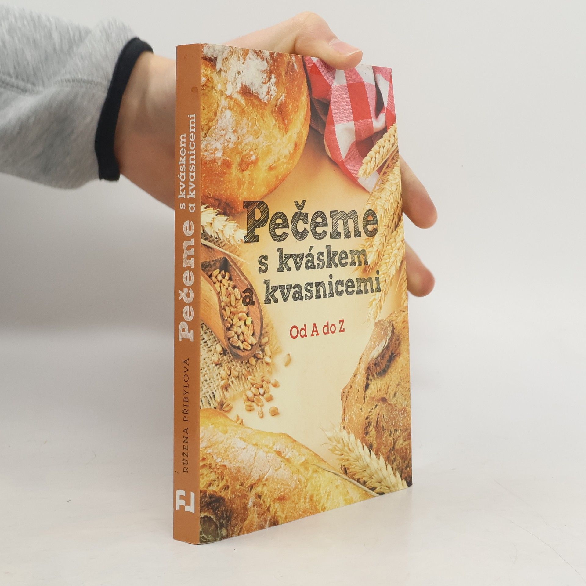 Růžena Přibylová Pečeme s kváskem a kvasnicemi. Od A do Z