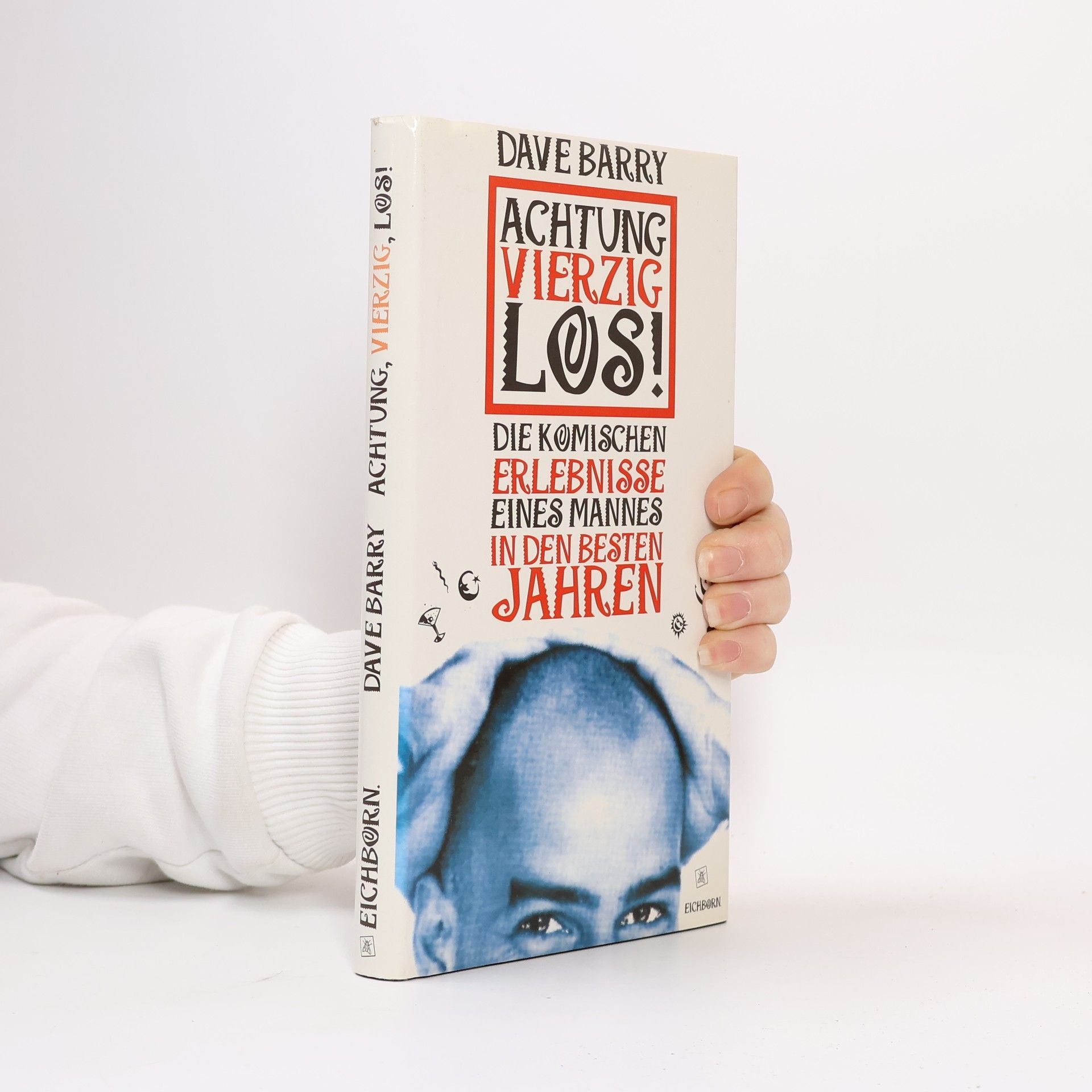 Dave Barry Achtung, vierzig, los. Die komischen Erlebnisse eines Mannes in den besten Jahren