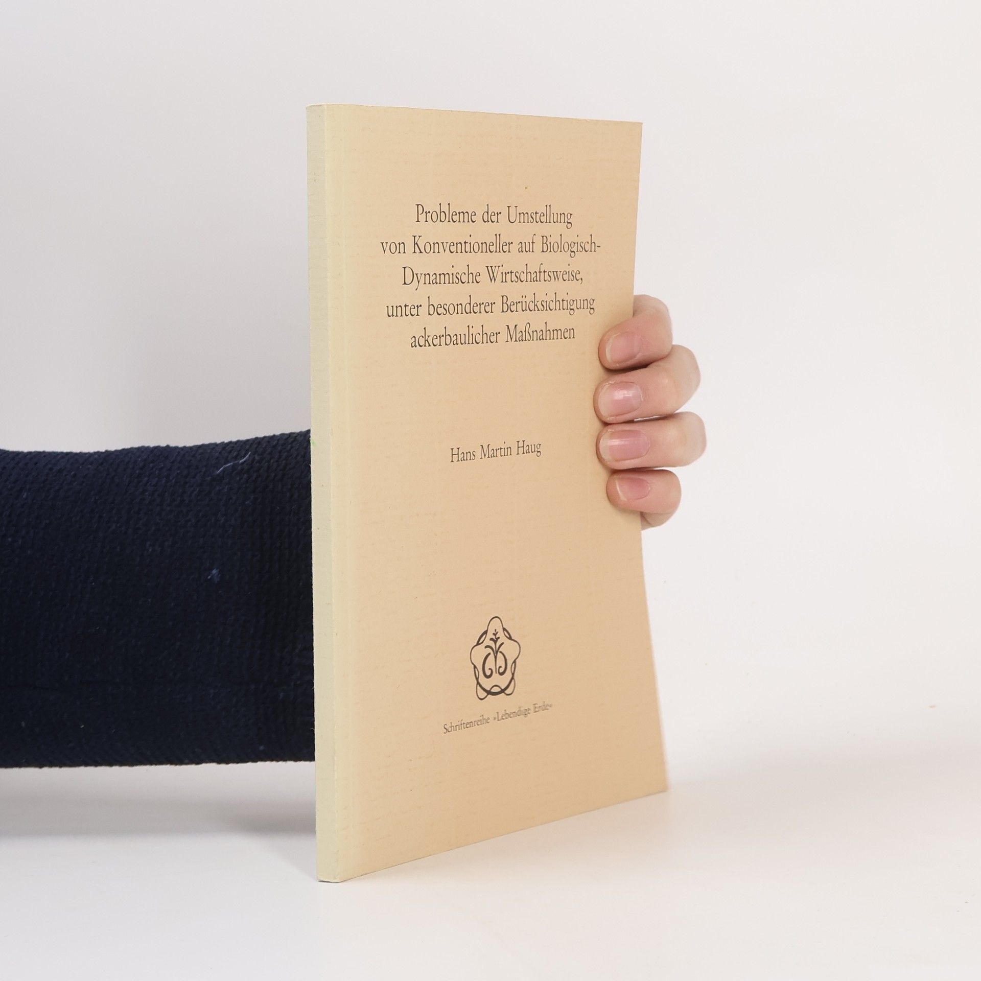 Hans Martin Haug Probleme der Umstellung von Konventioneller auf Biologisch-Dynamische Wirtschaftsweise, unter besonderer Berücksichtigung ackerbaulicher Maßnahmen
