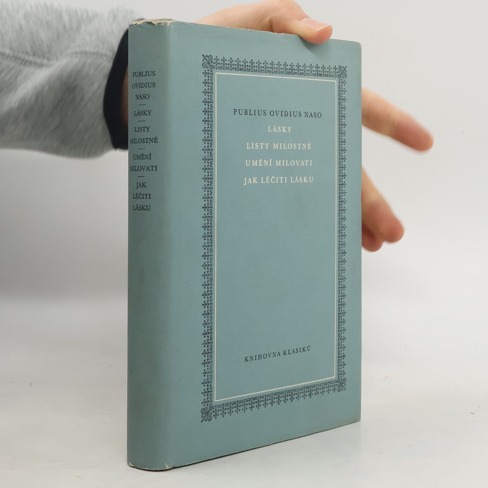 Publius Ovidius Naso Lásky. Listy milostné. Umění milovati. Jak léčiti lásku