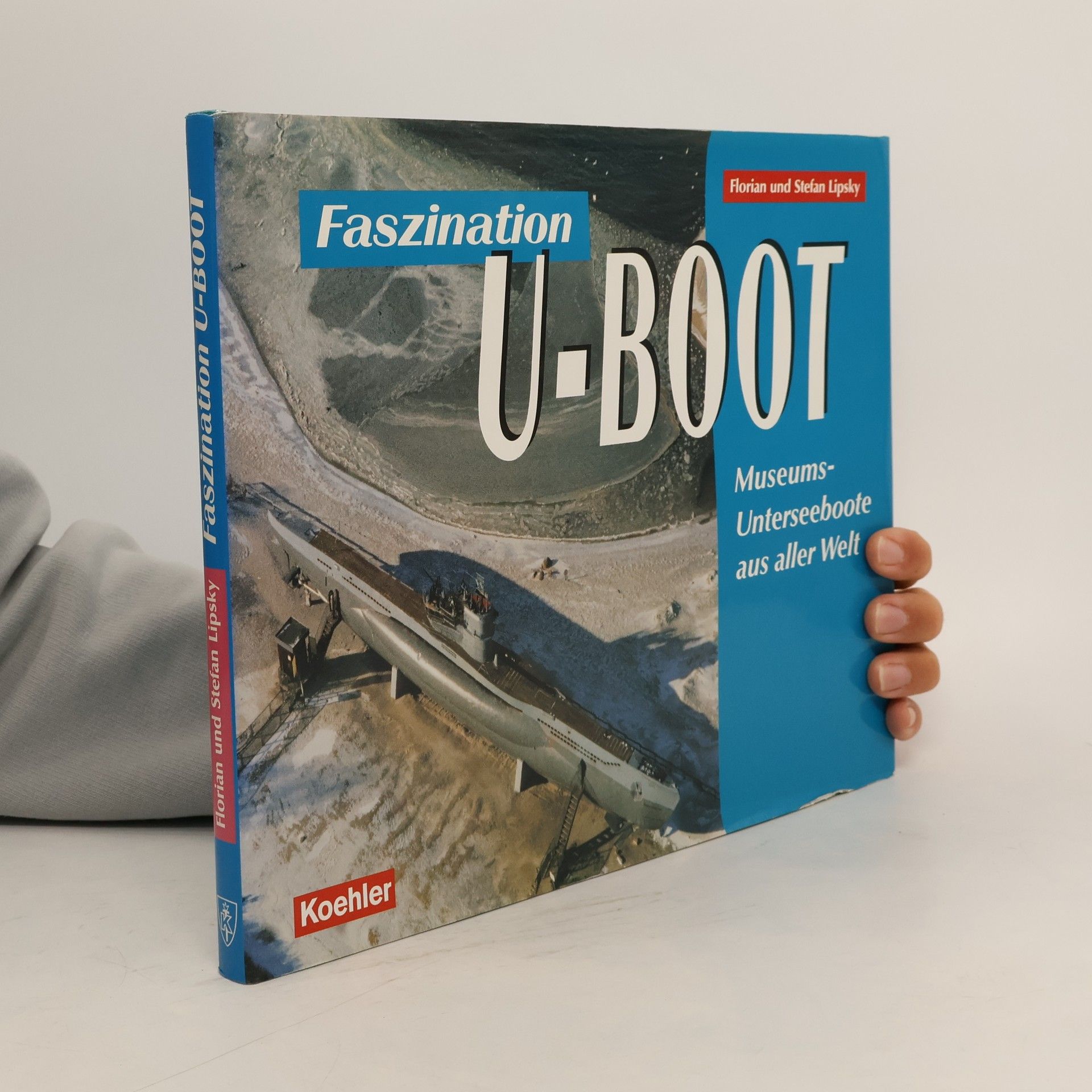 Florian Lipsky Faszination U-Boot. Museums-Unterseeboote aus aller Welt