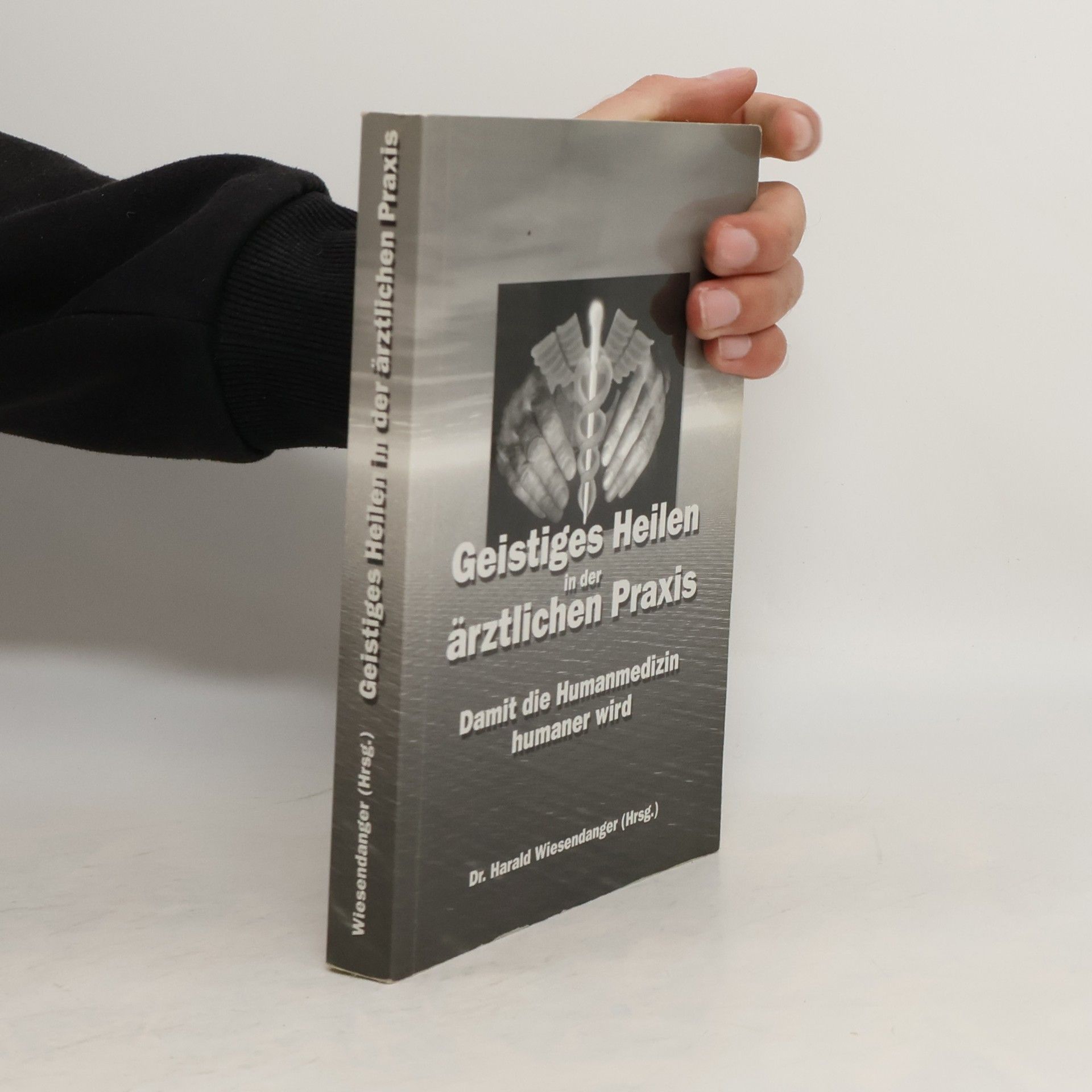 Harald Wiesendanger Geistiges Heilen in der ärztlichen Praxis
