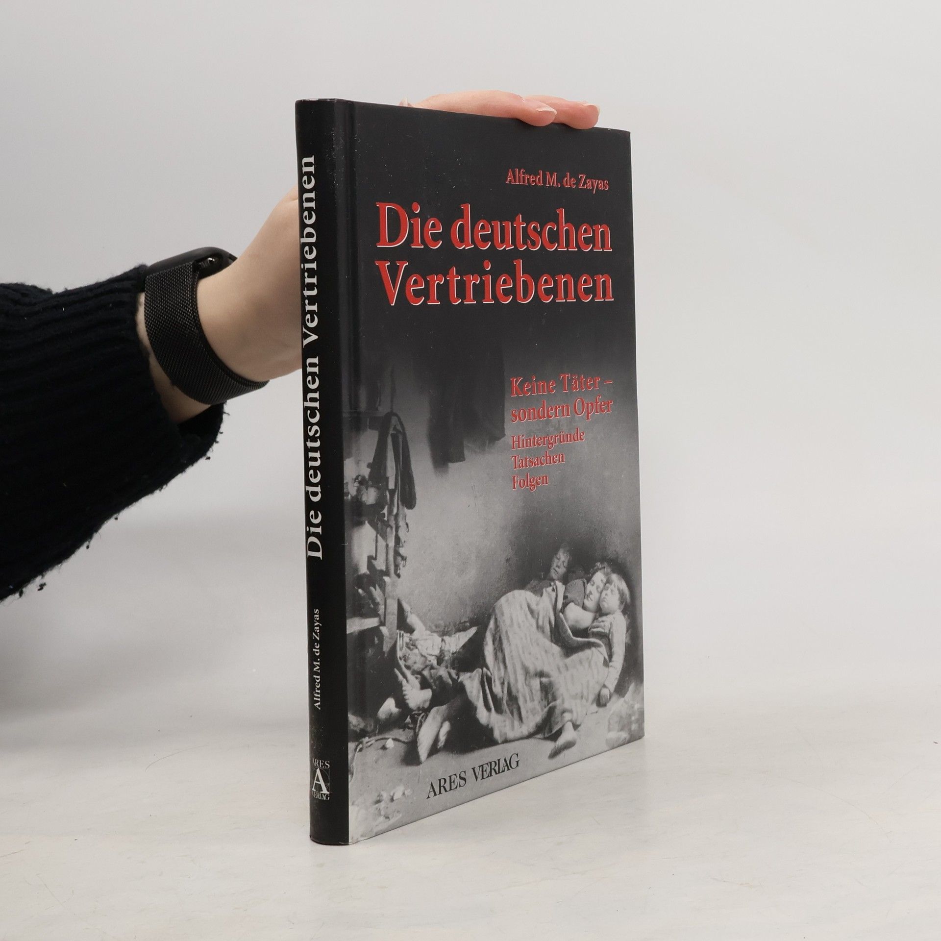 Alfred-Maurice de Zayas Die deutschen Vertriebenen – Keine Täter sondern Opfer