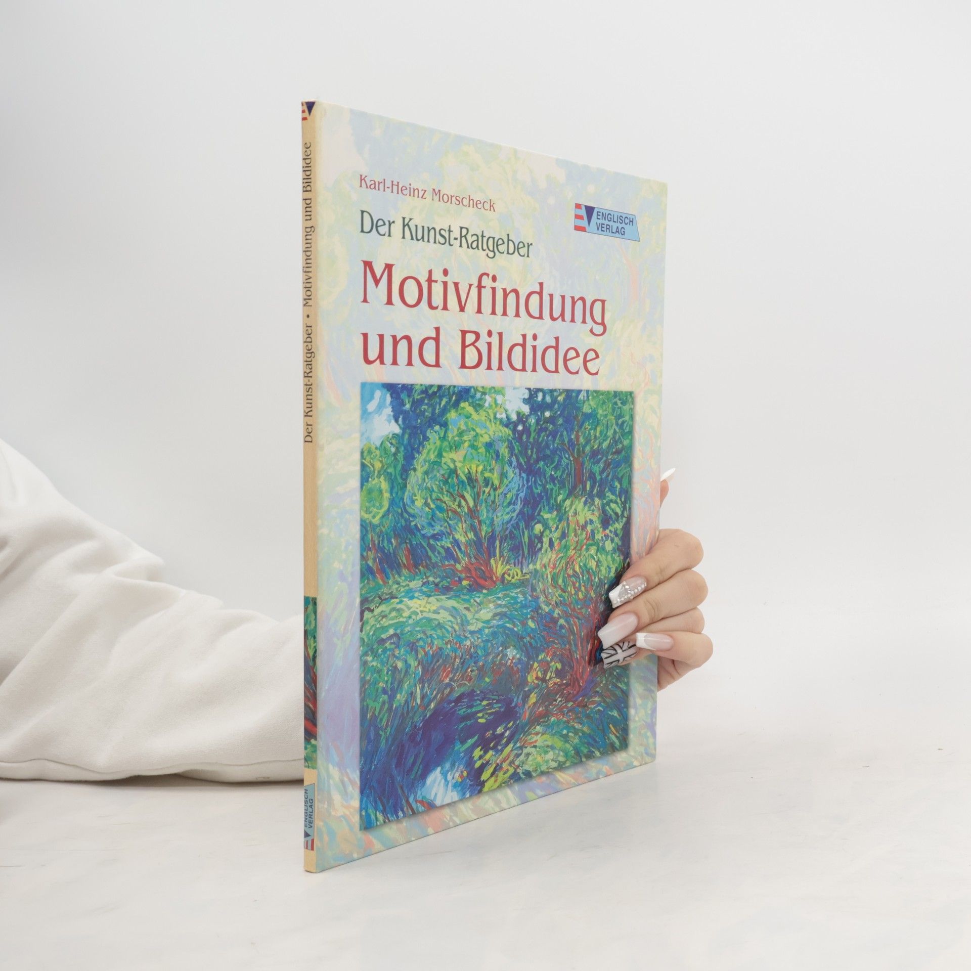 Karl-Heinz Morscheck Der Kunst-Ratgeber: Motivfindung und Bildidee