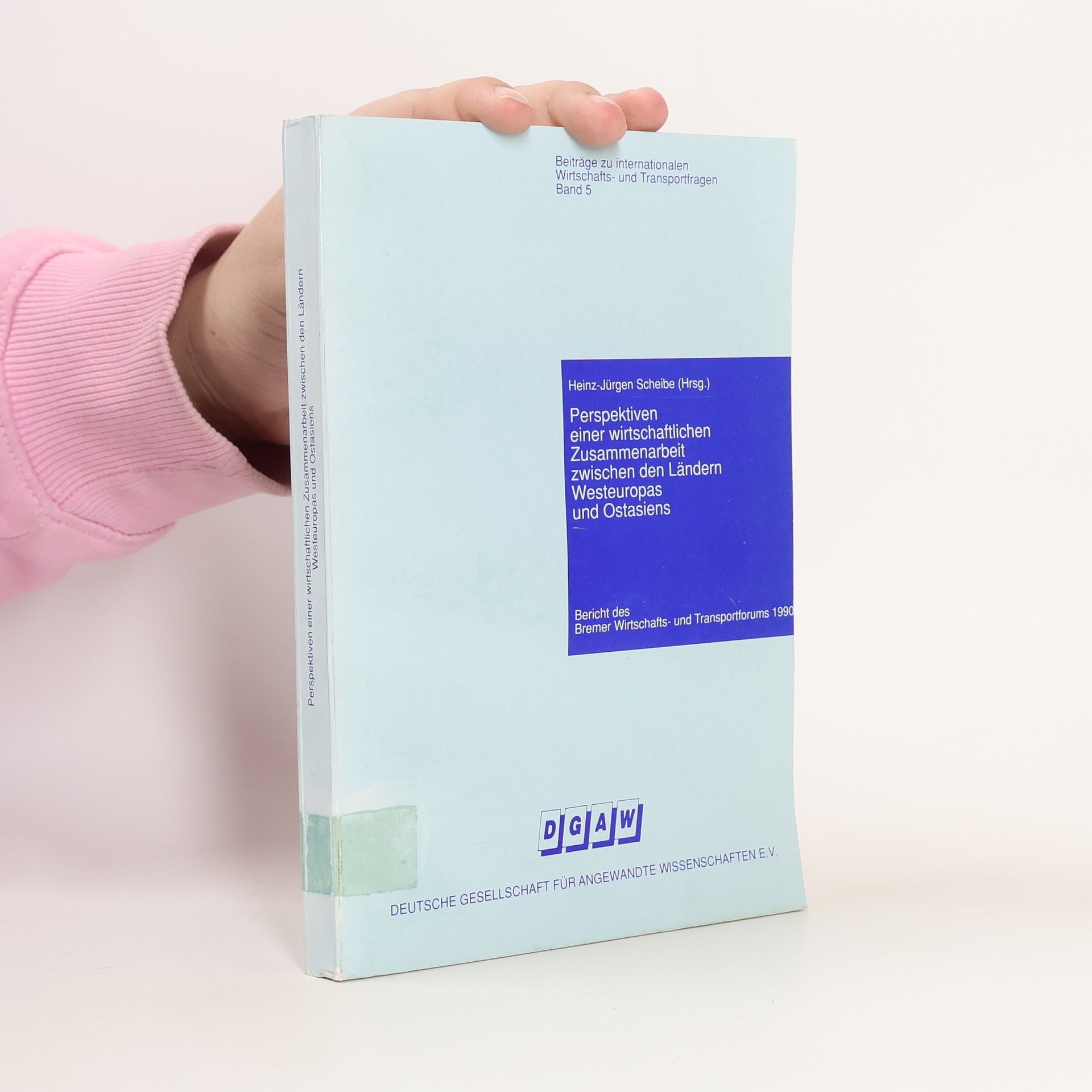 Heinz-Jürgen Scheibe Beiträge zu internationalen Wirtschafts- und Transportfragen - 5: Perspektiven einer wirtschaftlichen Zusammenarbeit zwischen den Ländern Westeuropas und Ostasiens